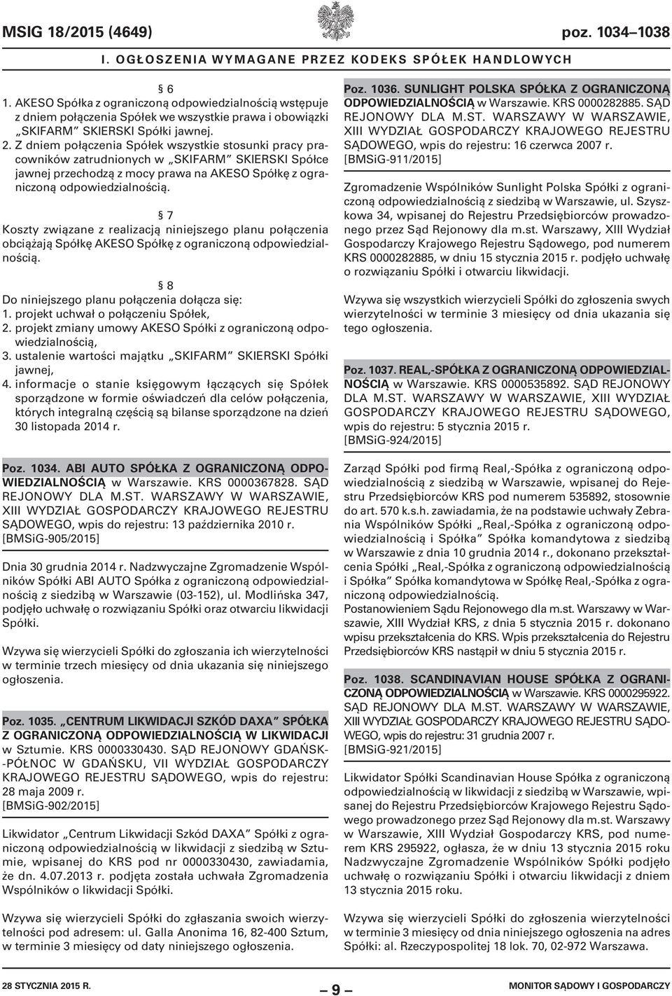 Z dniem połączenia Spółek wszystkie stosunki pracy pracowników zatrudnionych w SKIFARM SKIERSKI Spółce jawnej przechodzą z mocy prawa na AKESO Spółkę z ograniczoną odpowiedzialnością.