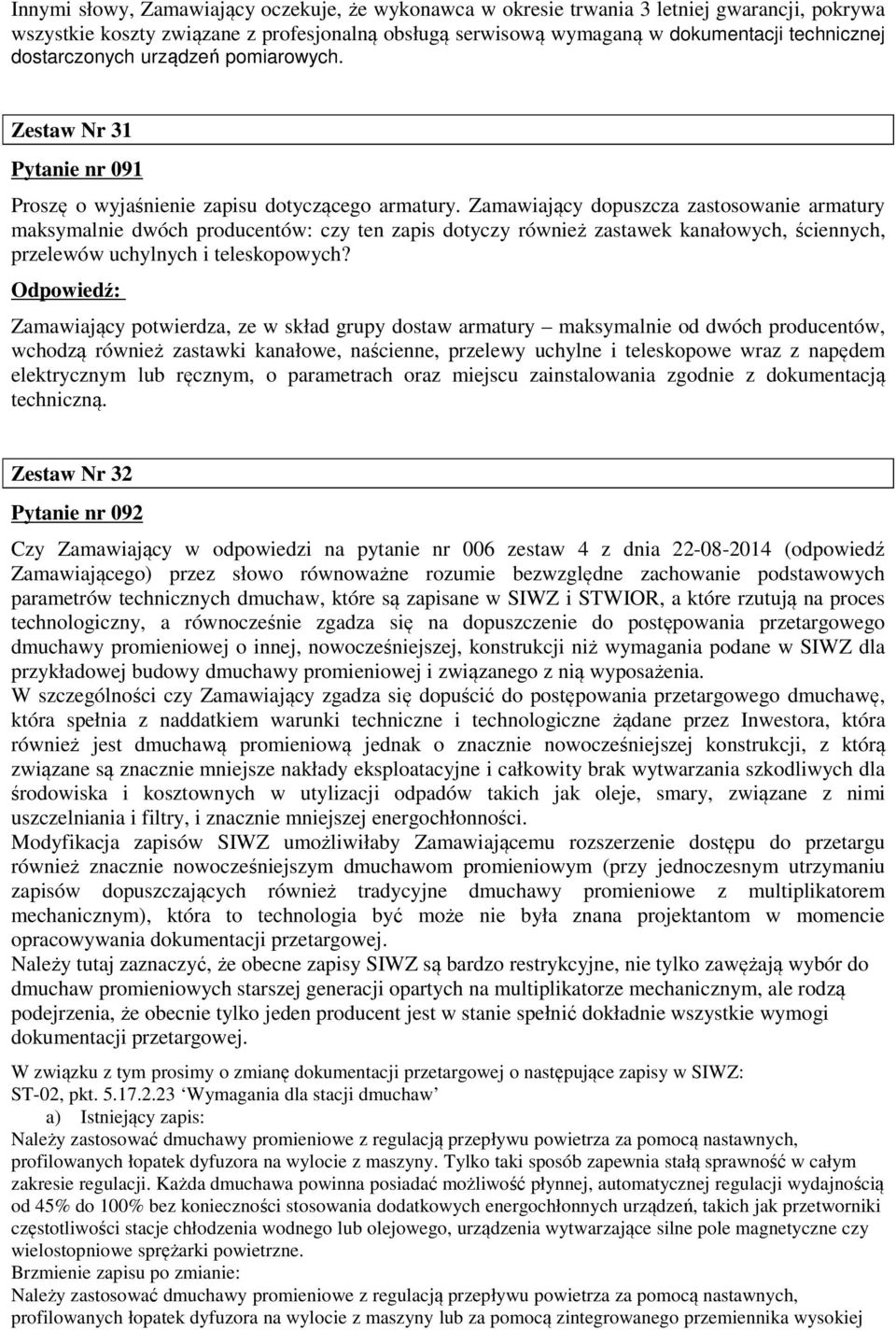 Zamawiający dopuszcza zastosowanie armatury maksymalnie dwóch producentów: czy ten zapis dotyczy również zastawek kanałowych, ściennych, przelewów uchylnych i teleskopowych?