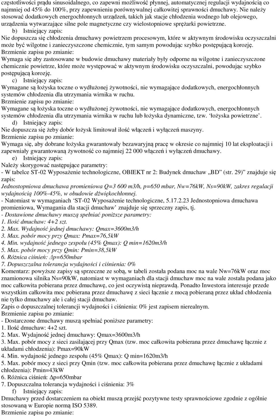 b) Istniejący zapis: Nie dopuszcza się chłodzenia dmuchawy powietrzem procesowym, które w aktywnym środowisku oczyszczalni może być wilgotne i zanieczyszczone chemicznie, tym samym powodując szybko