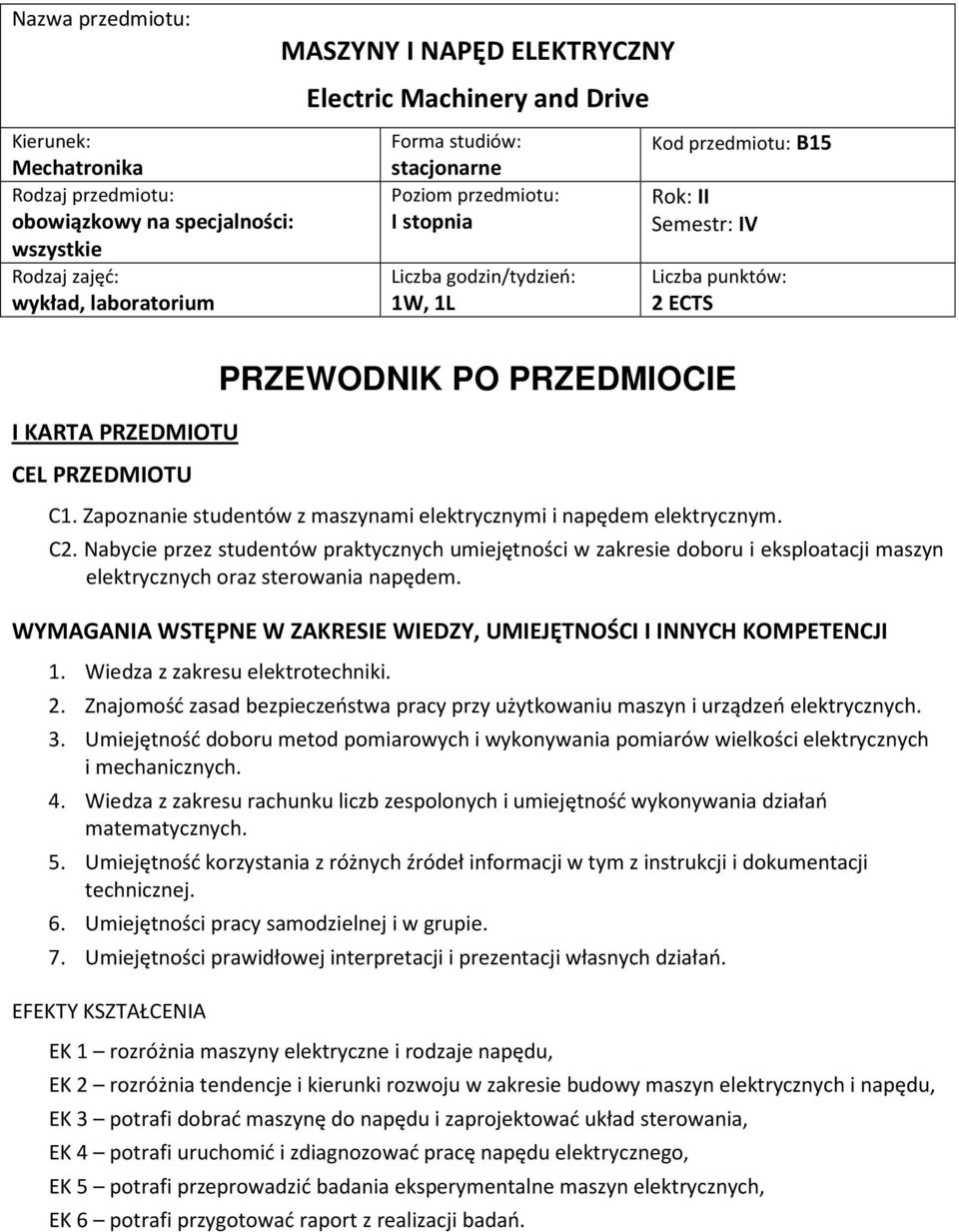 PRZEDMIOCIE C1. Zapoznanie studentów z maszynami elektrycznymi i napędem elektrycznym. C2.