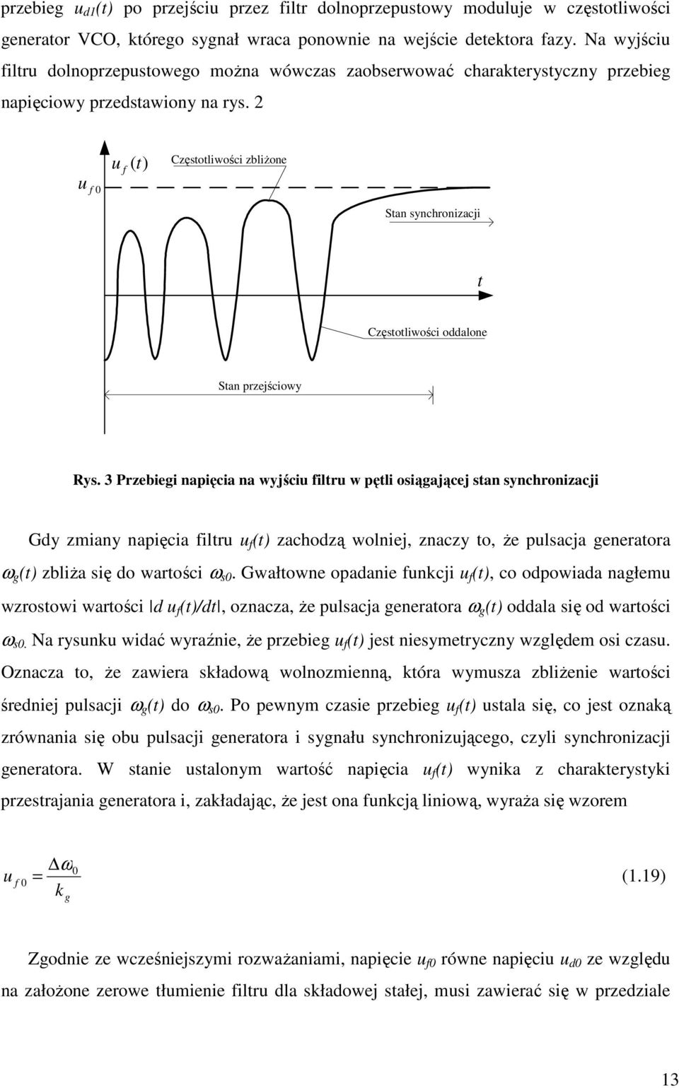 2 u f (t) Czętotliwości zbliżone u f 0 Stan ynchonizacji t Czętotliwości oddalone Stan pzejściowy Ry.