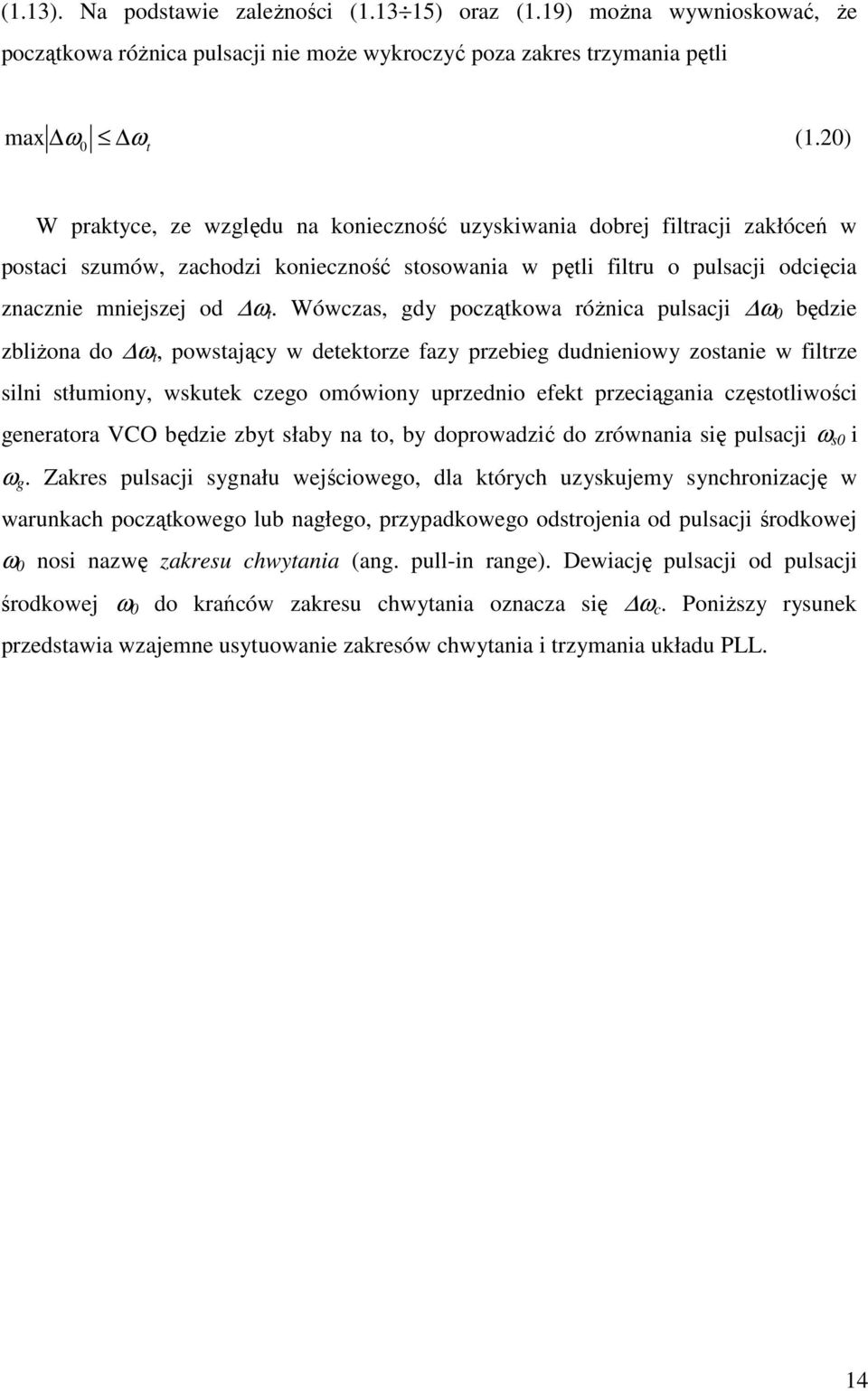 Wówcza, gdy początkowa óżnica pulacji ω 0 będzie zbliżona do ω t, powtający w detektoze fazy pzebieg dudnieniowy zotanie w filtze ilni tłumiony, wkutek czego omówiony upzednio efekt pzeciągania