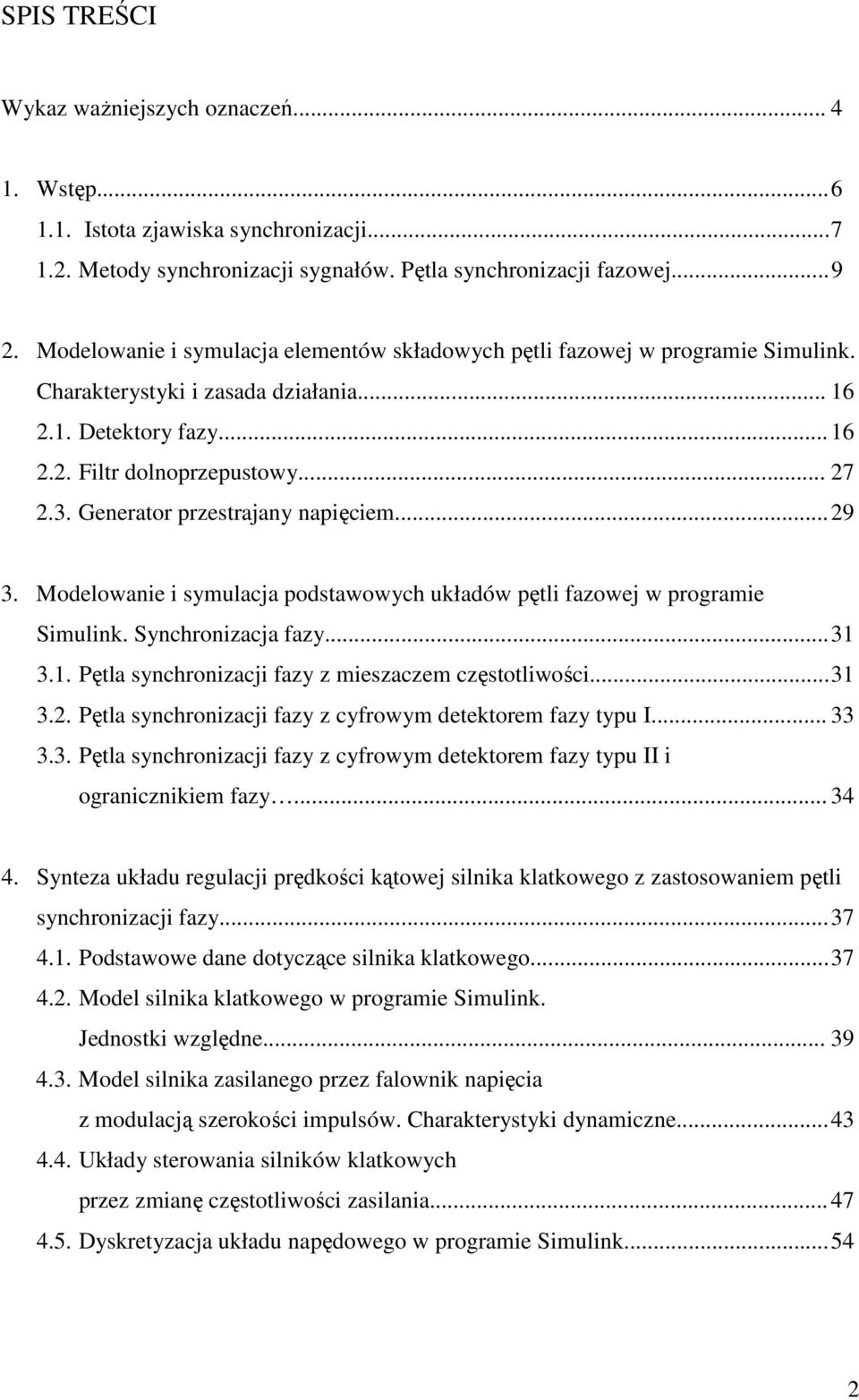 Geneato pzetajany napięciem... 29 3. Modelowanie i ymulacja podtawowych układów pętli fazowej w pogamie Simulink. Synchonizacja fazy... 31 3.1. Pętla ynchonizacji fazy z miezaczem czętotliwości... 31 3.2. Pętla ynchonizacji fazy z cyfowym detektoem fazy typu I.