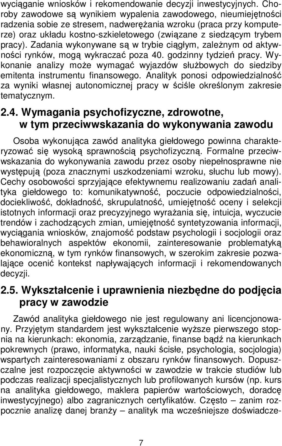 pracy). Zadania wykonywane są w trybie ciągłym, zależnym od aktywności rynków, mogą wykraczać poza 40. godzinny tydzień pracy.