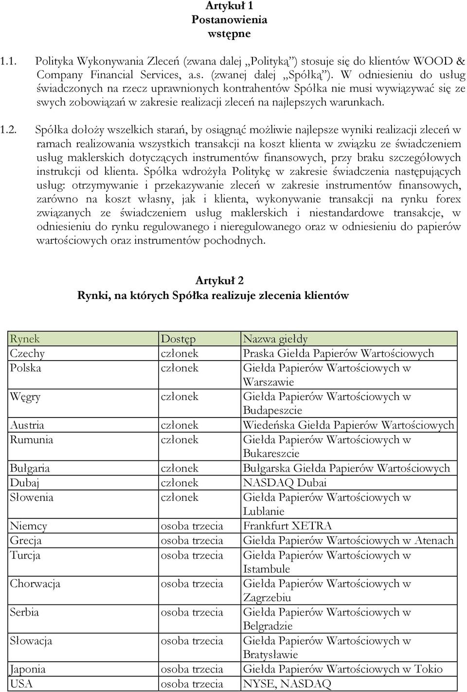 Spółka dołoży wszelkich starań, by osiągnąć możliwie najlepsze wyniki realizacji zleceń w ramach realizowania wszystkich transakcji na koszt klienta w związku ze świadczeniem usług maklerskich