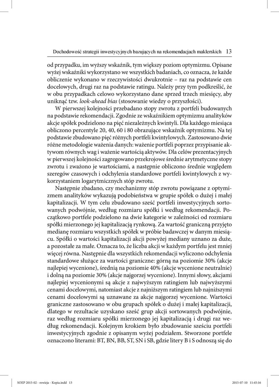 Należy przy tym podkreślić, że w obu przypadkach celowo wykorzystano dane sprzed trzech miesięcy, aby uniknąć tzw. look-ahead bias (stosowanie wiedzy o przyszłości).