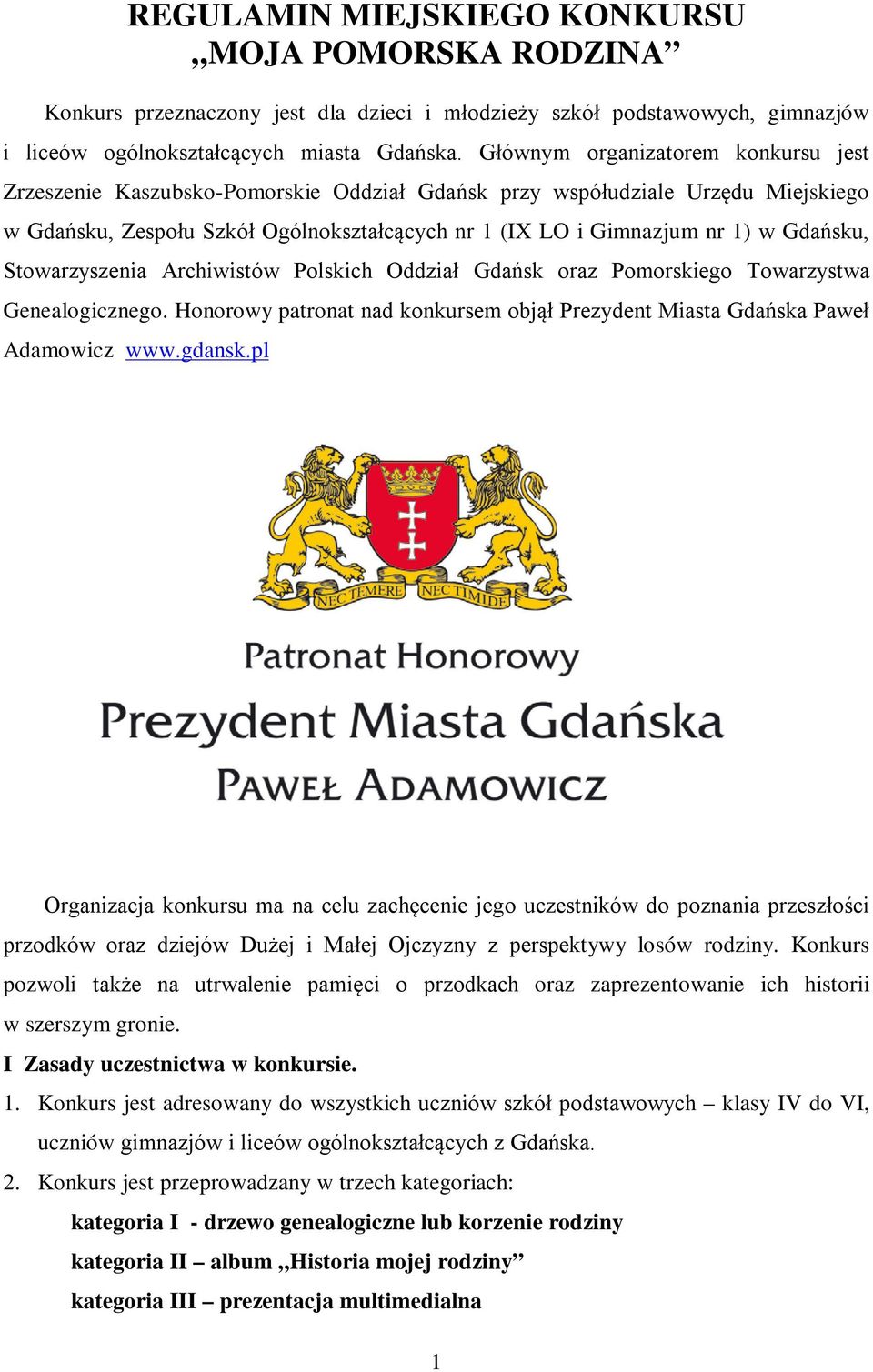 Gdańsku, Stowarzyszenia Archiwistów Polskich Oddział Gdańsk oraz Pomorskiego Towarzystwa Genealogicznego. Honorowy patronat nad konkursem objął Prezydent Miasta Gdańska Paweł Adamowicz www.gdansk.