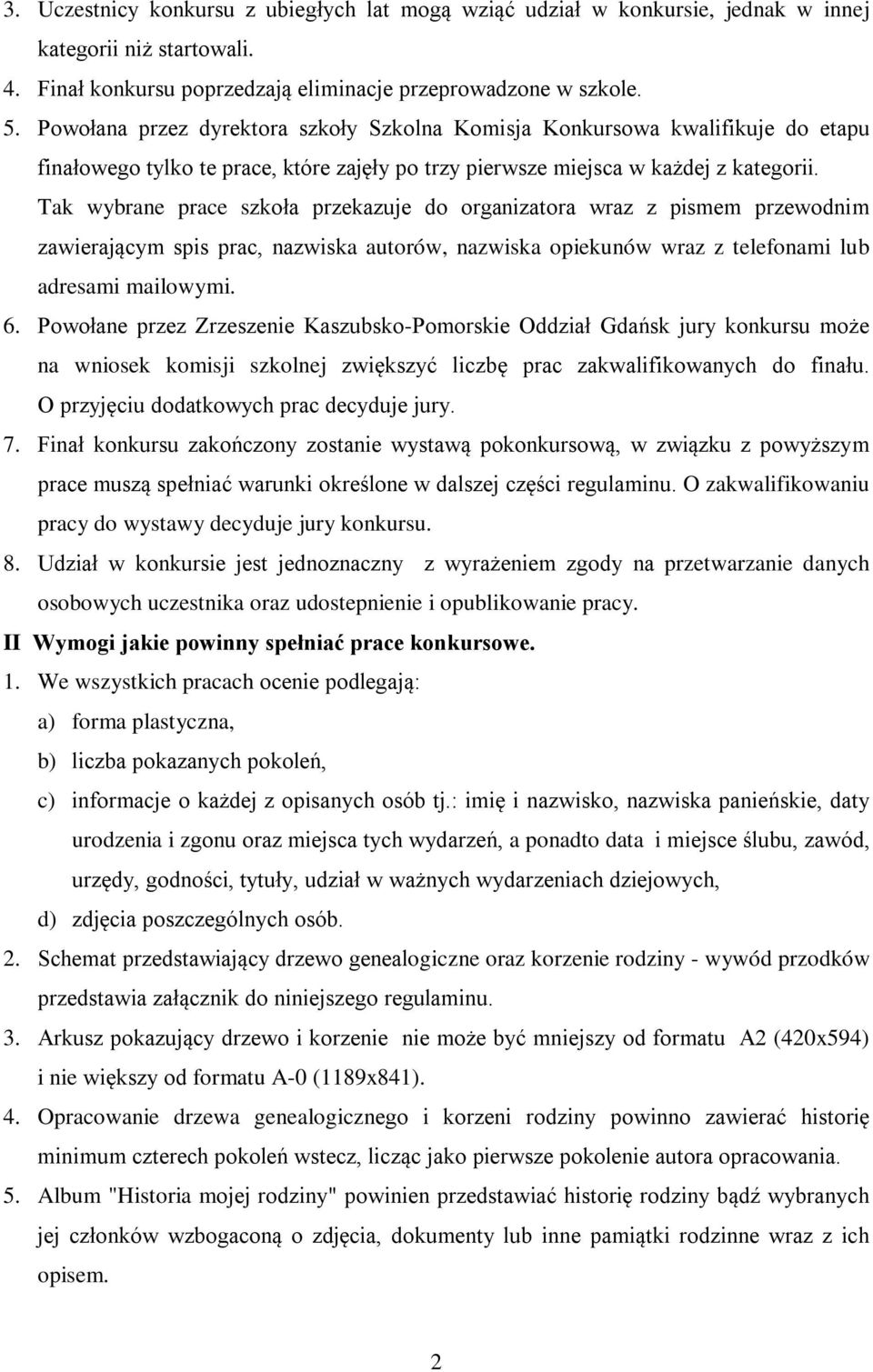 Tak wybrane prace szkoła przekazuje do organizatora wraz z pismem przewodnim zawierającym spis prac, nazwiska autorów, nazwiska opiekunów wraz z telefonami lub adresami mailowymi. 6.