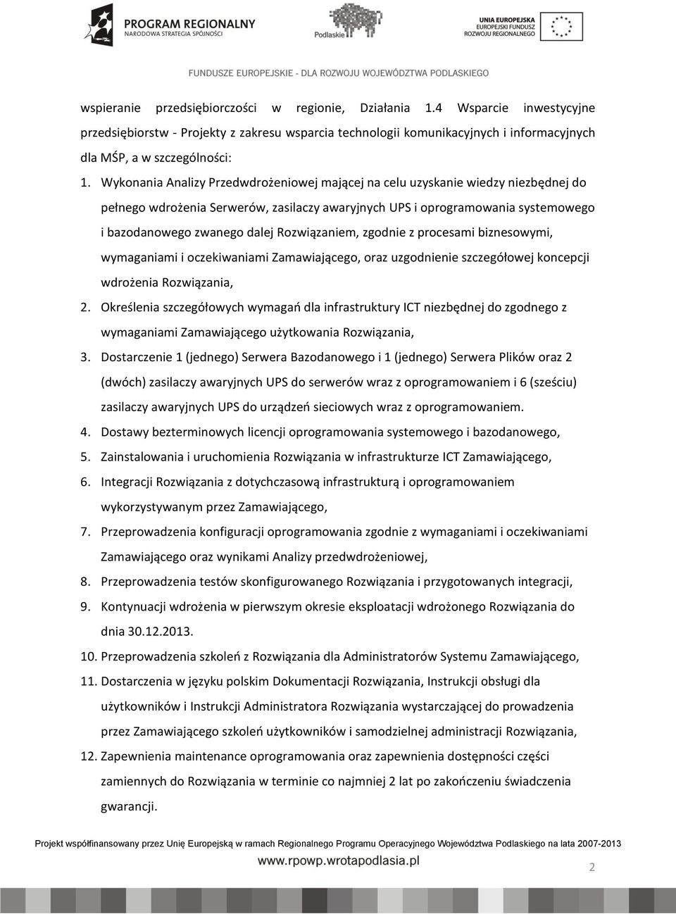Rozwiązaniem, zgodnie z procesami biznesowymi, wymaganiami i oczekiwaniami Zamawiającego, oraz uzgodnienie szczegółowej koncepcji wdrożenia Rozwiązania, 2.