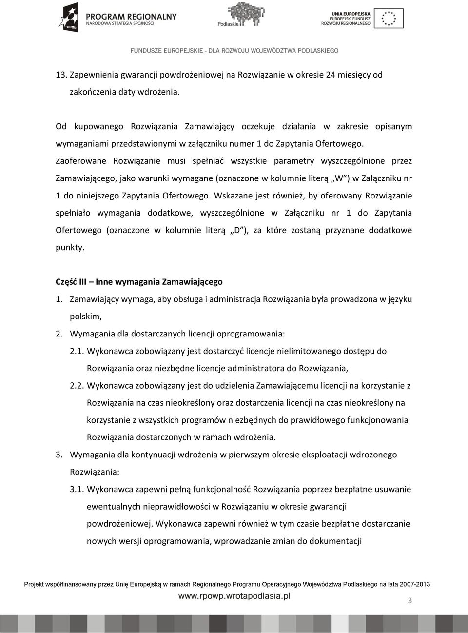 Zaoferowane Rozwiązanie musi spełniać wszystkie parametry wyszczególnione przez Zamawiającego, jako warunki wymagane (oznaczone w kolumnie literą ) w Załączniku nr 1 do niniejszego Zapytania