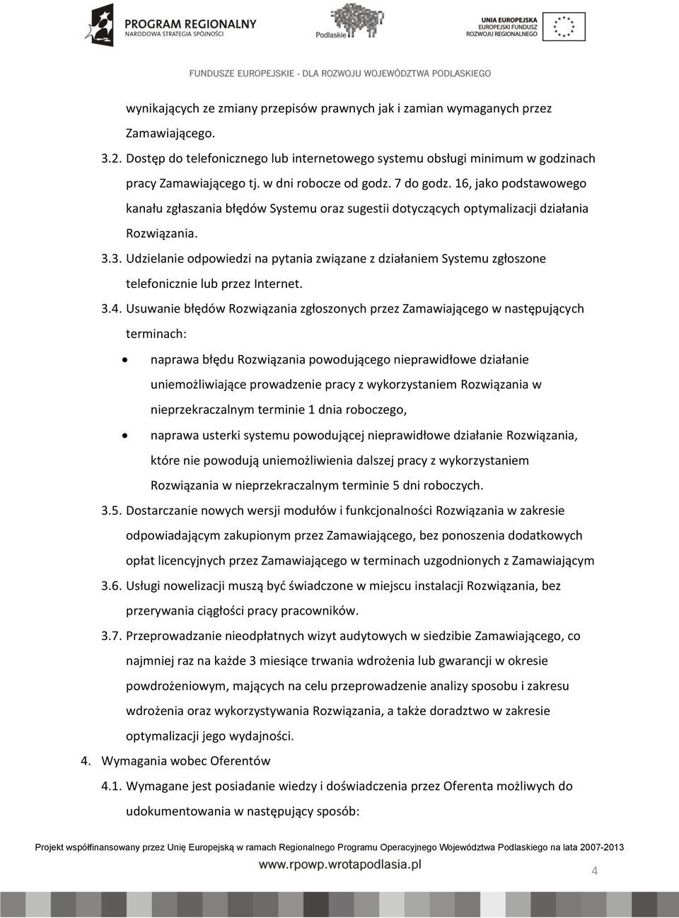 3. Udzielanie odpowiedzi na pytania związane z działaniem Systemu zgłoszone telefonicznie lub przez Internet. 3.4.