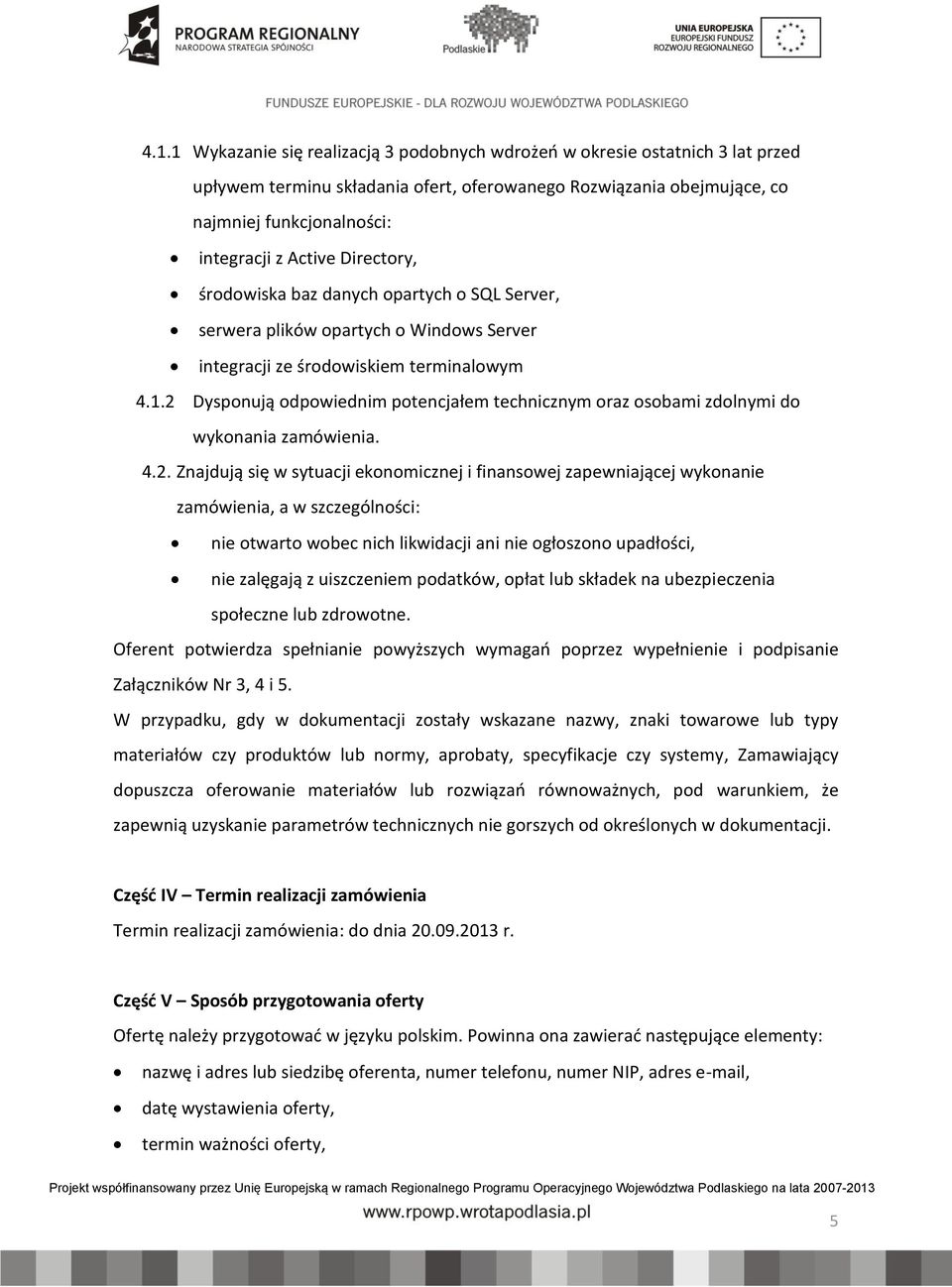 2 Dysponują odpowiednim potencjałem technicznym oraz osobami zdolnymi do wykonania zamówienia. 4.2. Znajdują się w sytuacji ekonomicznej i finansowej zapewniającej wykonanie zamówienia, a w
