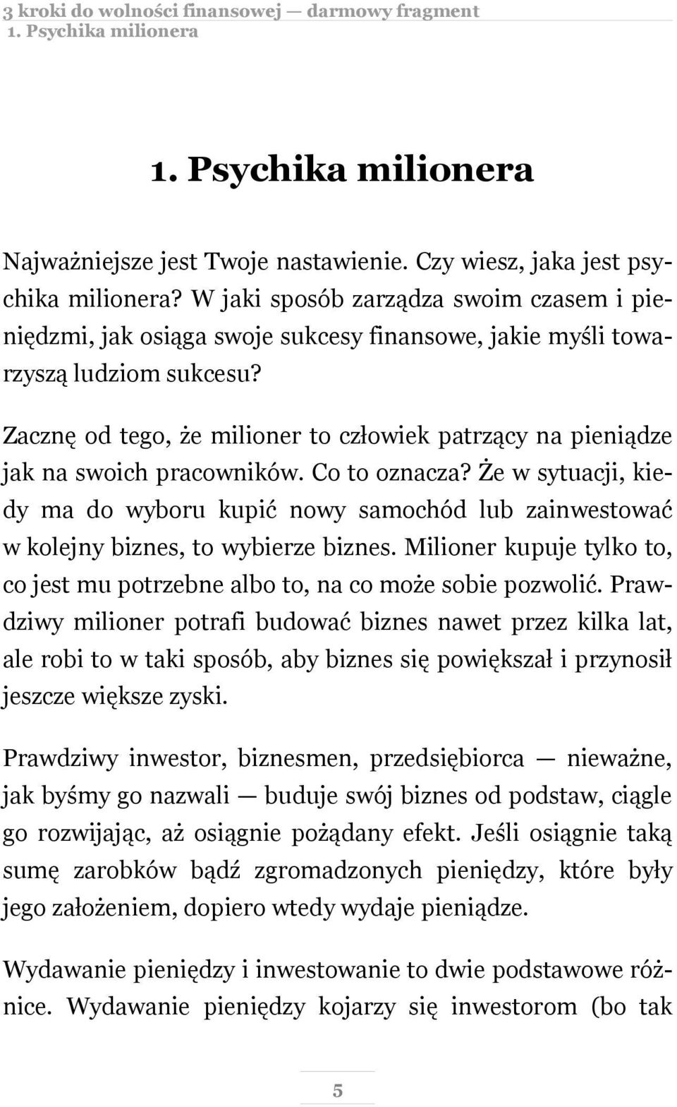 Zacznę od tego, że milioner to człowiek patrzący na pieniądze jak na swoich pracowników. Co to oznacza?