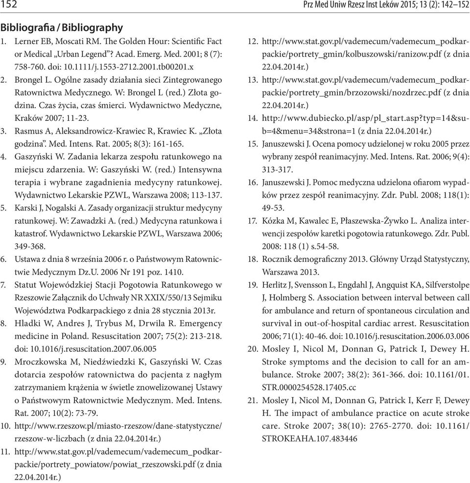 Wydawnictwo Medyczne, Kraków 2007; 11-23. 3. Rasmus A, Aleksandrowicz-Krawiec R, Krawiec K. Złota godzina. Med. Intens. Rat. 2005; 8(3): 161-165. 4. Gaszyński W.