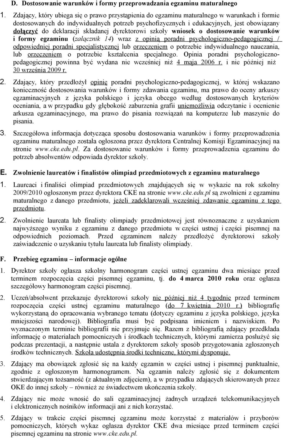 deklaracji składanej dyrektorowi szkoły wniosek o dostosowanie warunków i formy egzaminu (załącznik 14) wraz z opinią poradni psychologiczno-pedagogicznej / odpowiedniej poradni specjalistycznej lub