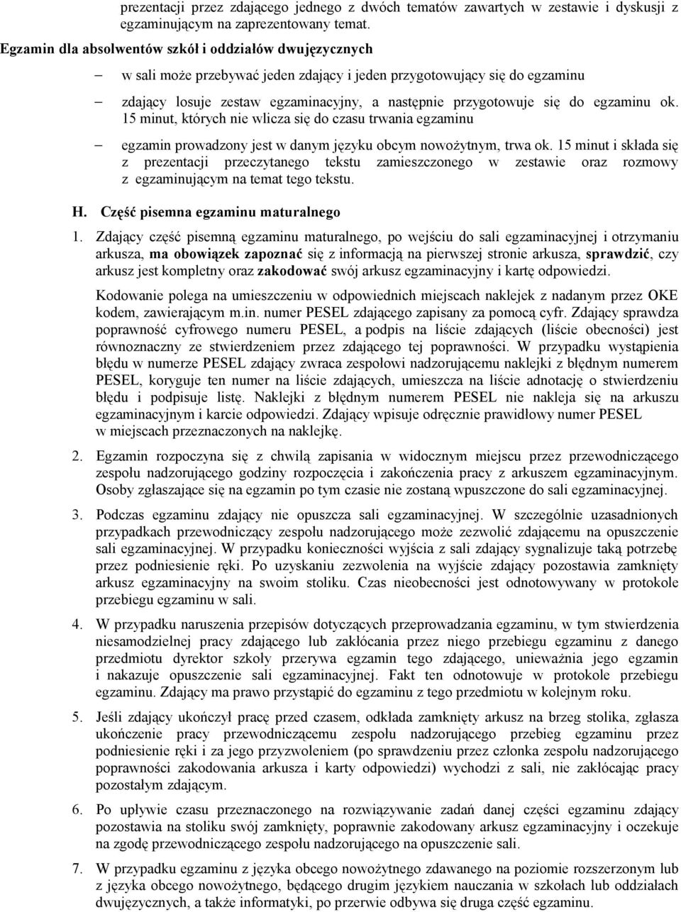 egzaminu ok. 15 minut, których nie wlicza się do czasu trwania egzaminu egzamin prowadzony jest w danym języku obcym nowożytnym, trwa ok.