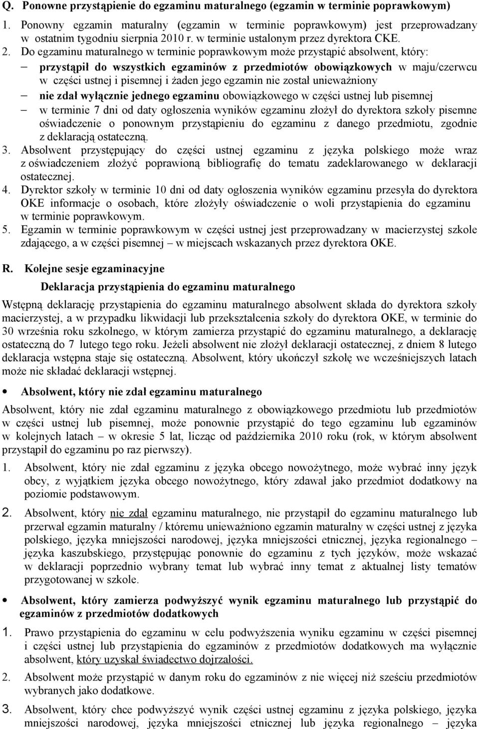 Do egzaminu maturalnego w terminie poprawkowym może przystąpić absolwent, który: przystąpił do wszystkich egzaminów z przedmiotów obowiązkowych w maju/czerwcu w części ustnej i pisemnej i żaden jego