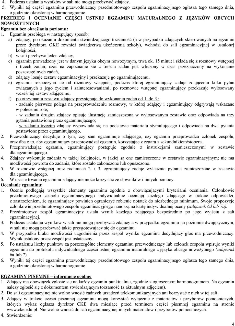 PRZEBIEG I OCENIANIE CZĘŚCI USTNEJ EGZAMINU MATURALNEGO Z JĘZYKÓW OBCYCH NOWOŻYTNYCH Egzamin bez określania poziomu: 1.