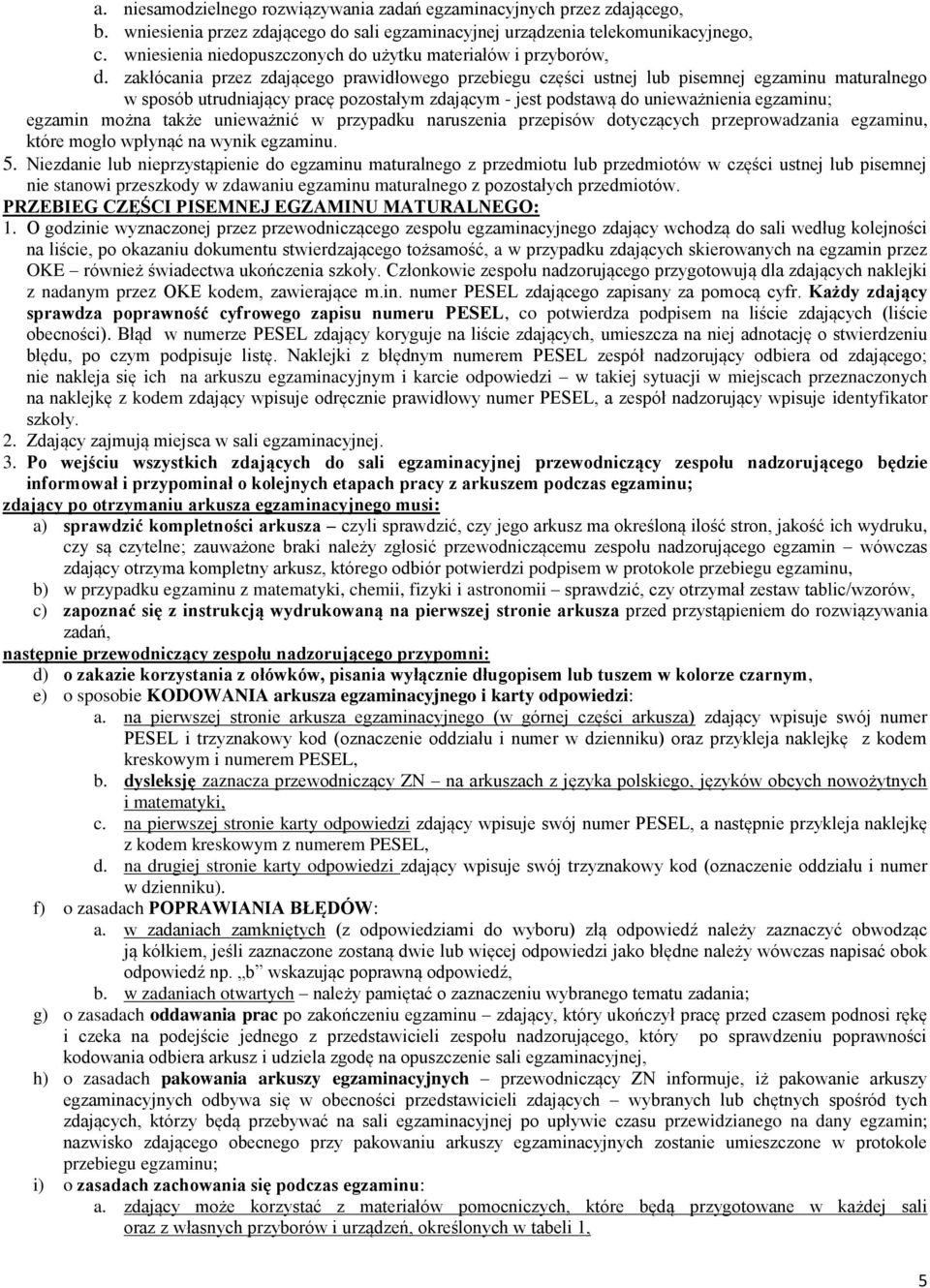 zakłócania przez zdającego prawidłowego przebiegu części ustnej lub pisemnej egzaminu maturalnego w sposób utrudniający pracę pozostałym zdającym - jest podstawą do unieważnienia egzaminu; egzamin