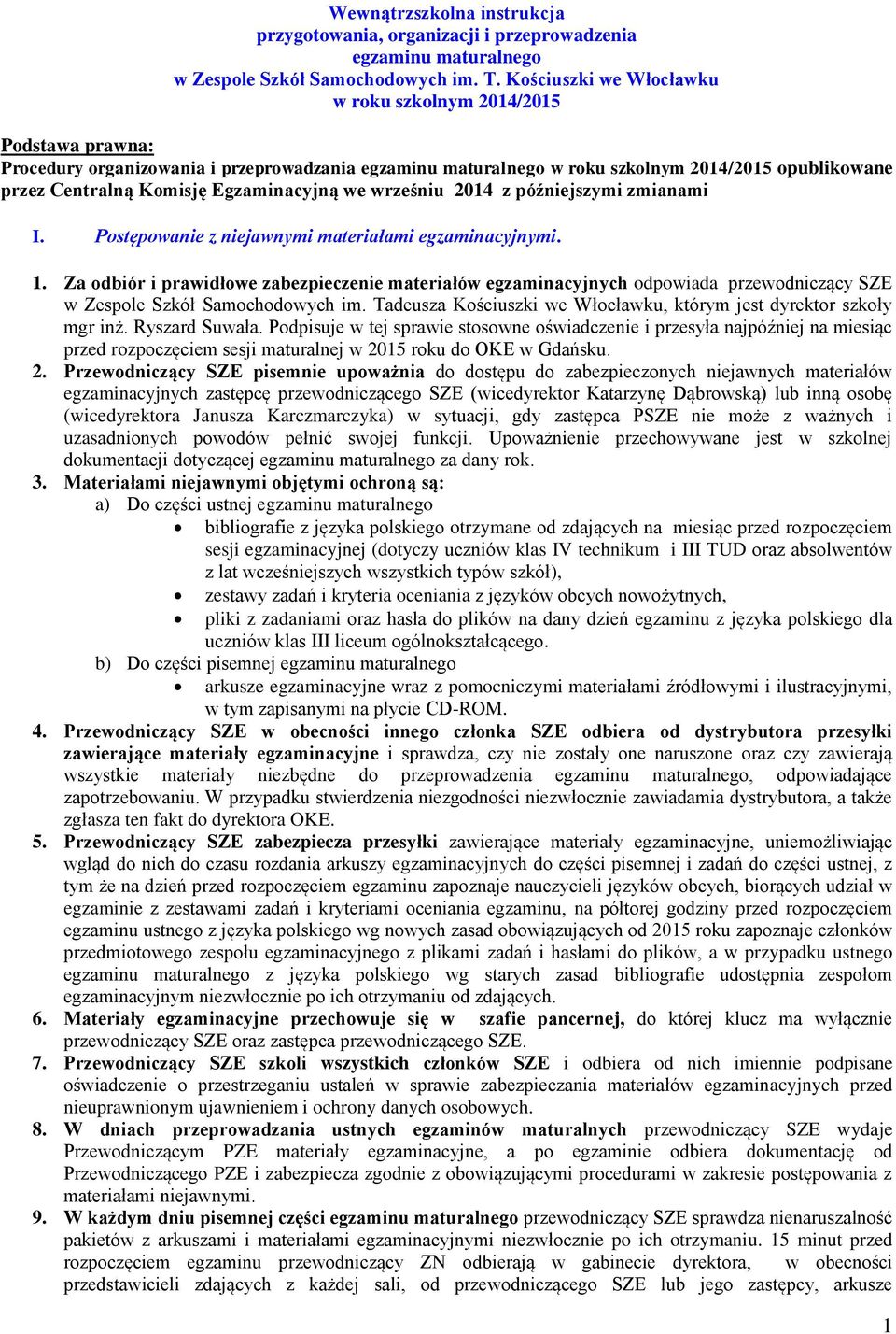 Egzaminacyjną we wrześniu 2014 z późniejszymi zmianami I. Postępowanie z niejawnymi materiałami egzaminacyjnymi. 1.