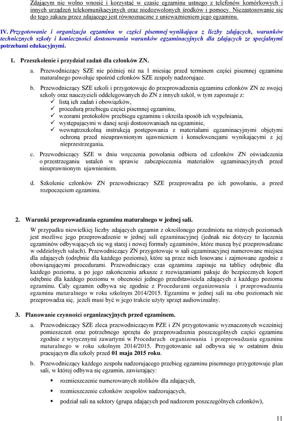 Przygotowanie i organizacja egzaminu w części pisemnej wynikająca z liczby zdających, warunków technicznych szkoły i konieczności dostosowania warunków egzaminacyjnych dla zdających ze specjalnymi