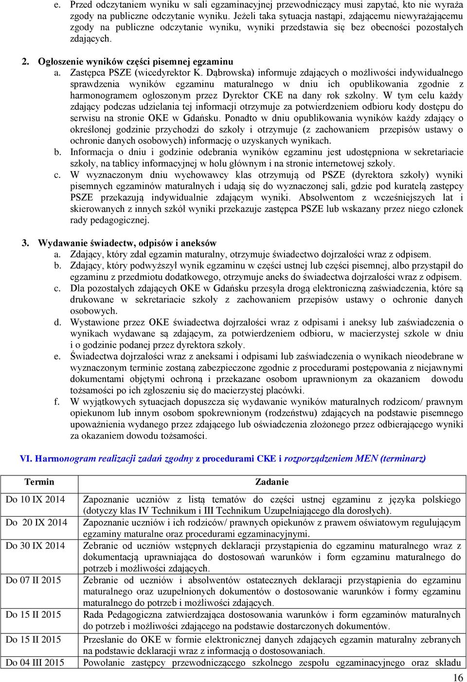 Ogłoszenie wyników części pisemnej egzaminu a. Zastępca PSZE (wicedyrektor K.