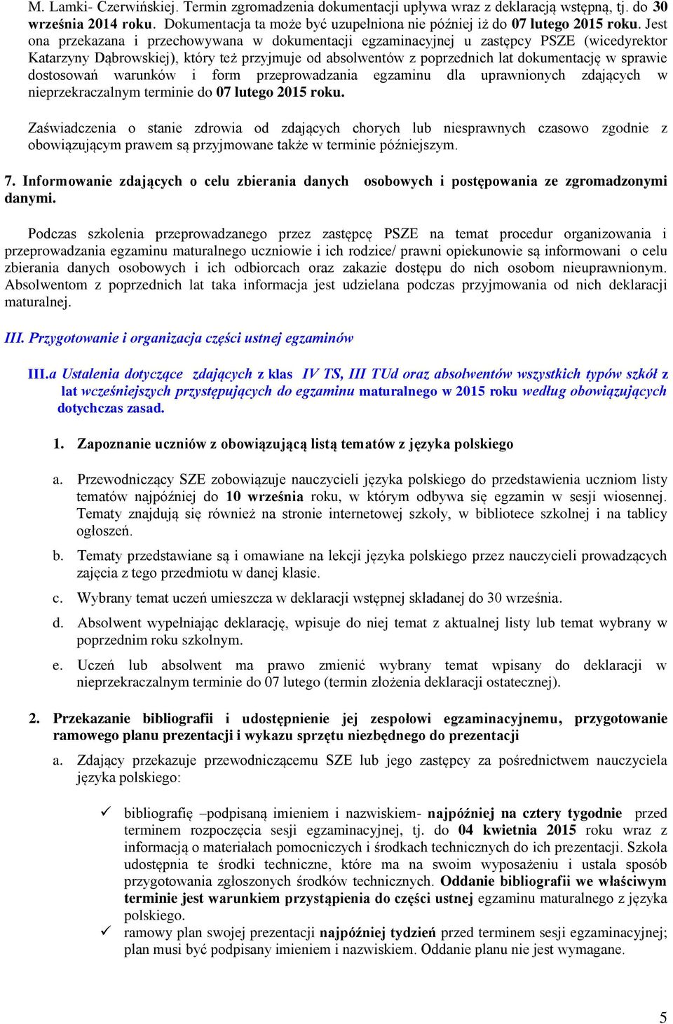 dostosowań warunków i form przeprowadzania egzaminu dla uprawnionych zdających w nieprzekraczalnym terminie do 07 lutego 2015 roku.