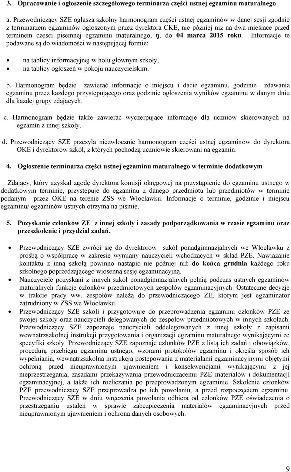 części pisemnej egzaminu maturalnego, tj. do 04 marca 2015 roku.