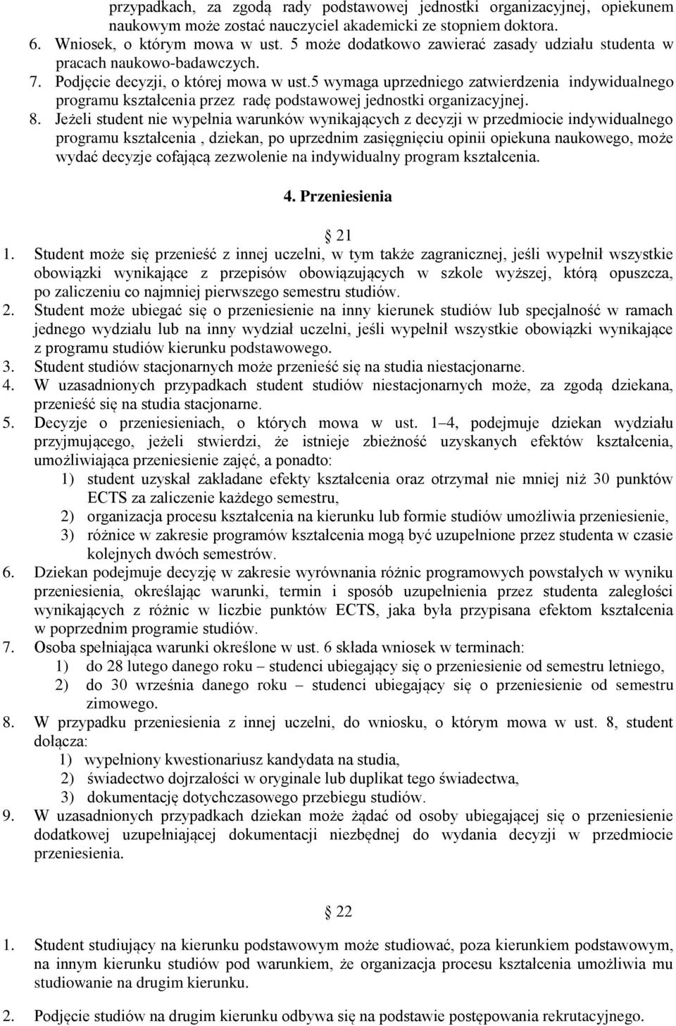 5 wymaga uprzedniego zatwierdzenia indywidualnego programu kształcenia przez radę podstawowej jednostki organizacyjnej. 8.