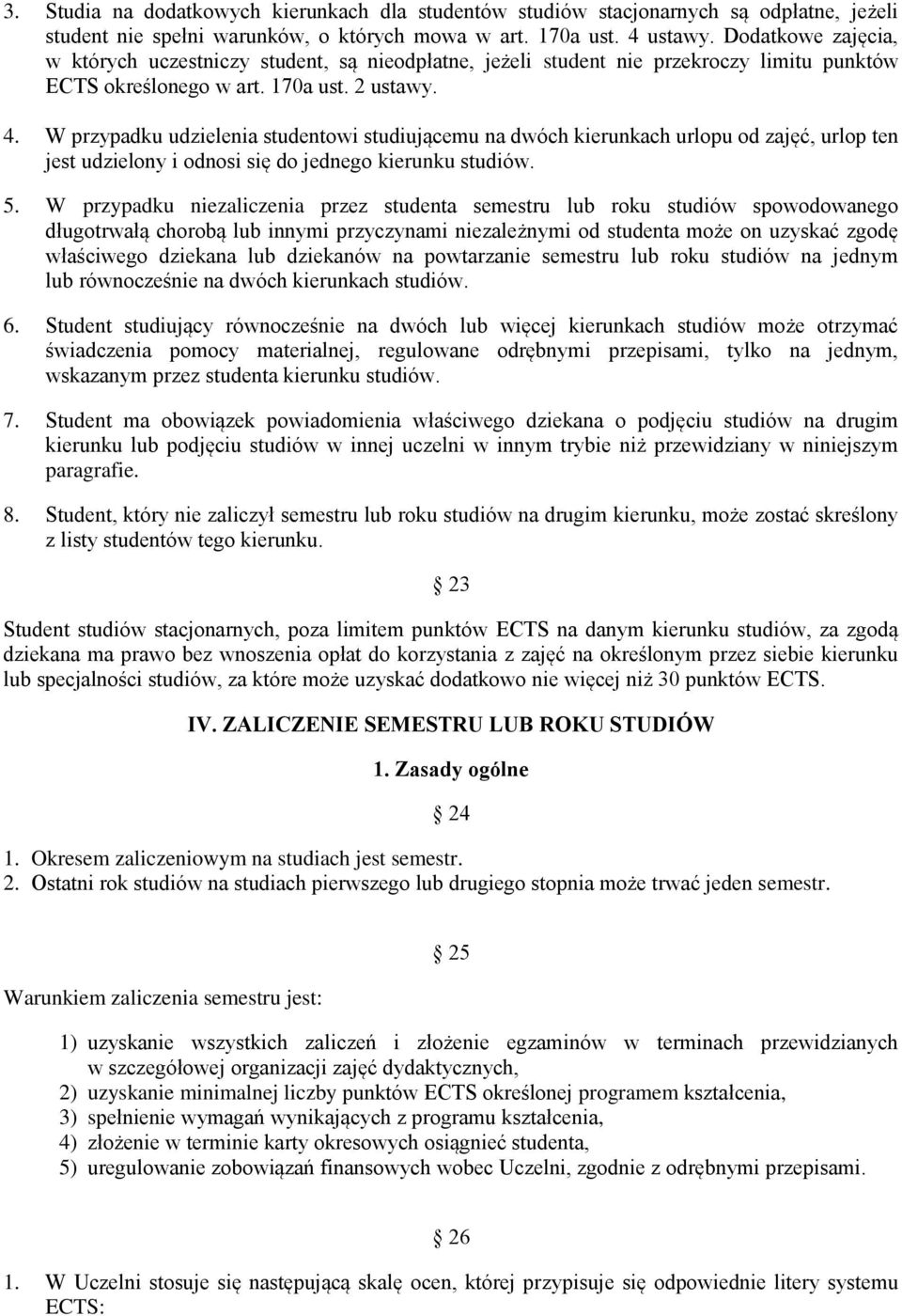 W przypadku udzielenia studentowi studiującemu na dwóch kierunkach urlopu od zajęć, urlop ten jest udzielony i odnosi się do jednego kierunku studiów. 5.