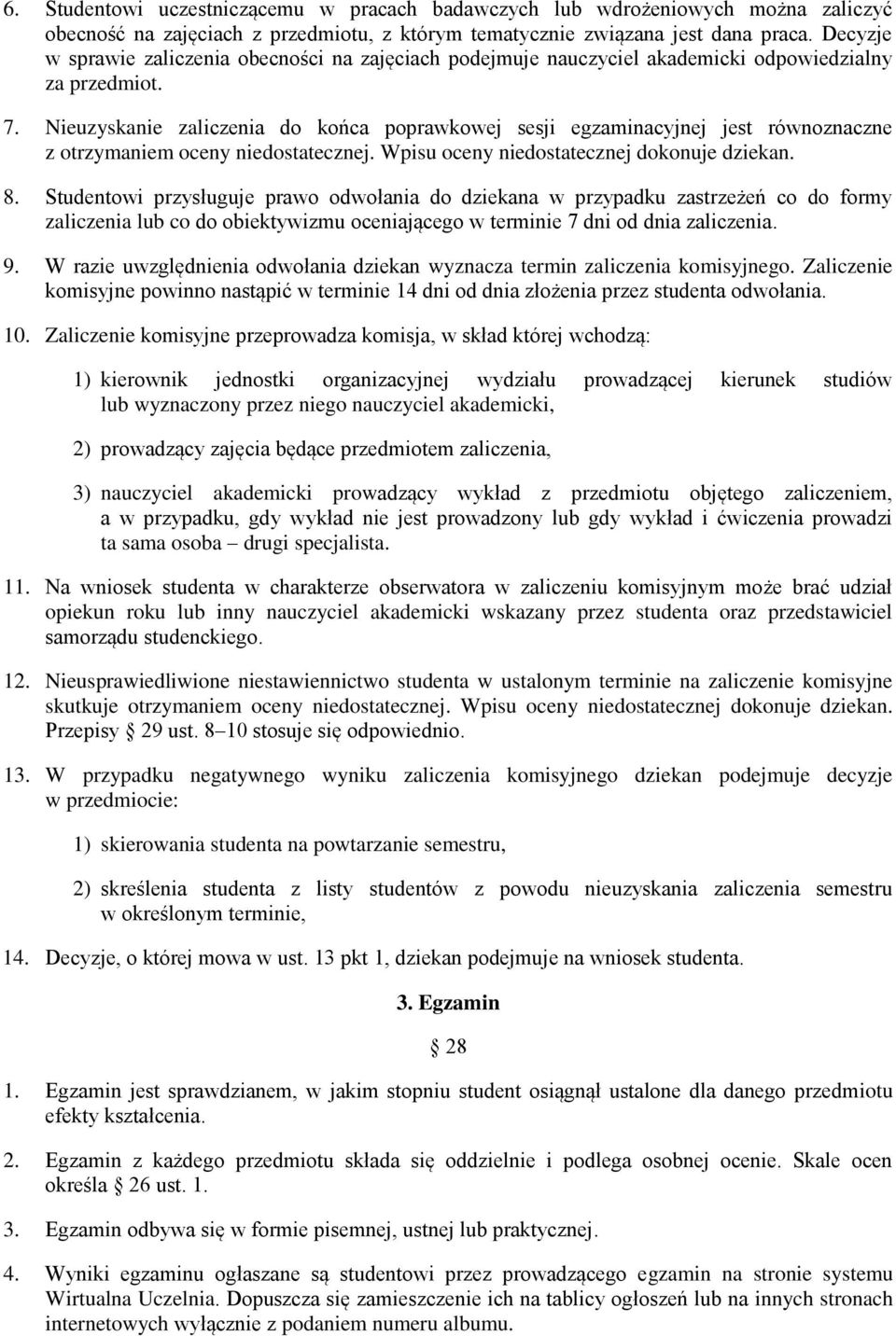 Nieuzyskanie zaliczenia do końca poprawkowej sesji egzaminacyjnej jest równoznaczne z otrzymaniem oceny niedostatecznej. Wpisu oceny niedostatecznej dokonuje dziekan. 8.