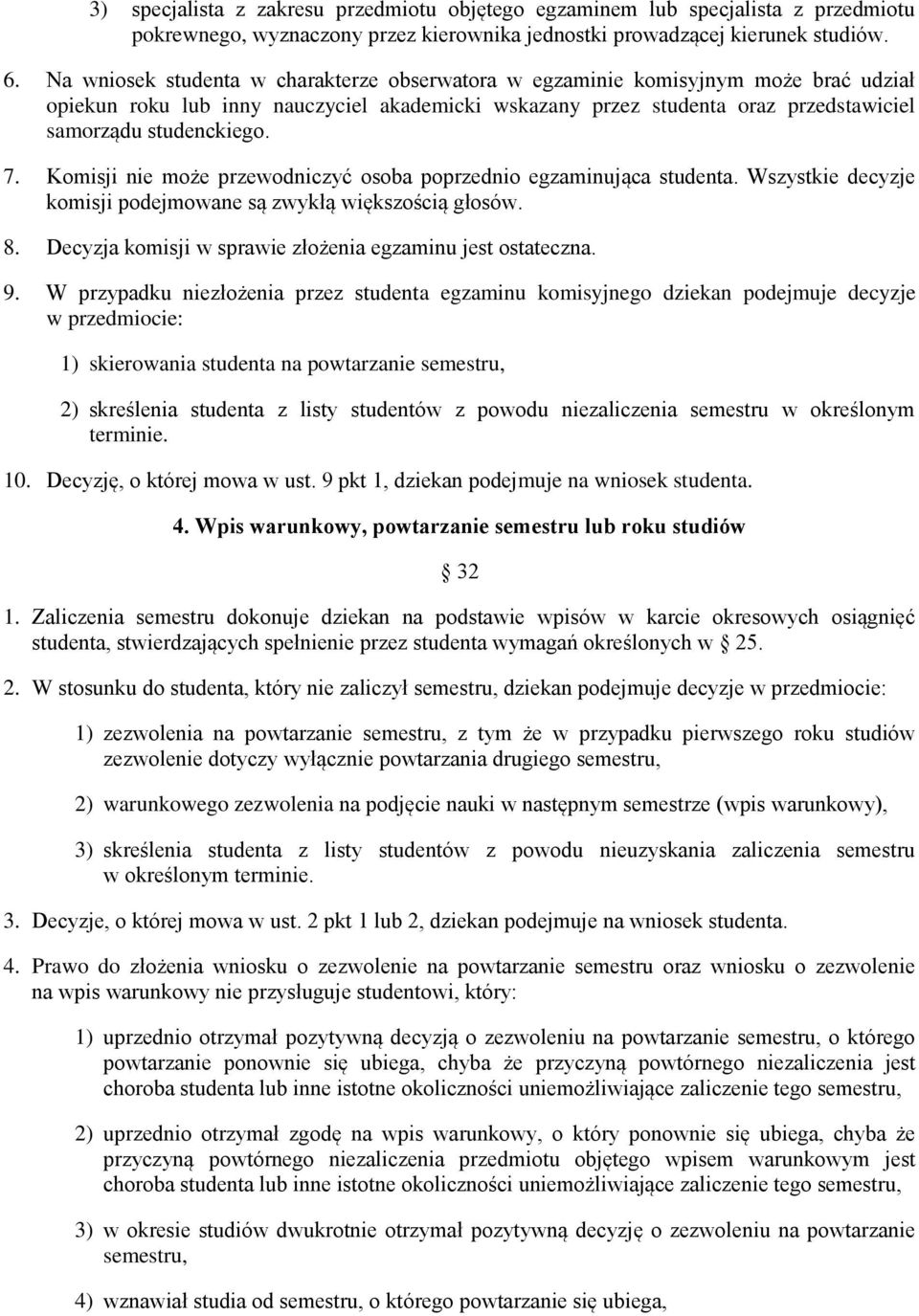 Komisji nie może przewodniczyć osoba poprzednio egzaminująca studenta. Wszystkie decyzje komisji podejmowane są zwykłą większością głosów. 8.