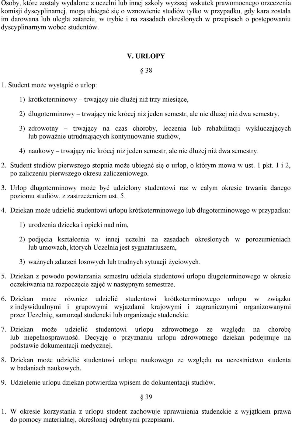 URLOPY 38 1) krótkoterminowy trwający nie dłużej niż trzy miesiące, 2) długoterminowy trwający nie krócej niż jeden semestr, ale nie dłużej niż dwa semestry, 3) zdrowotny trwający na czas choroby,