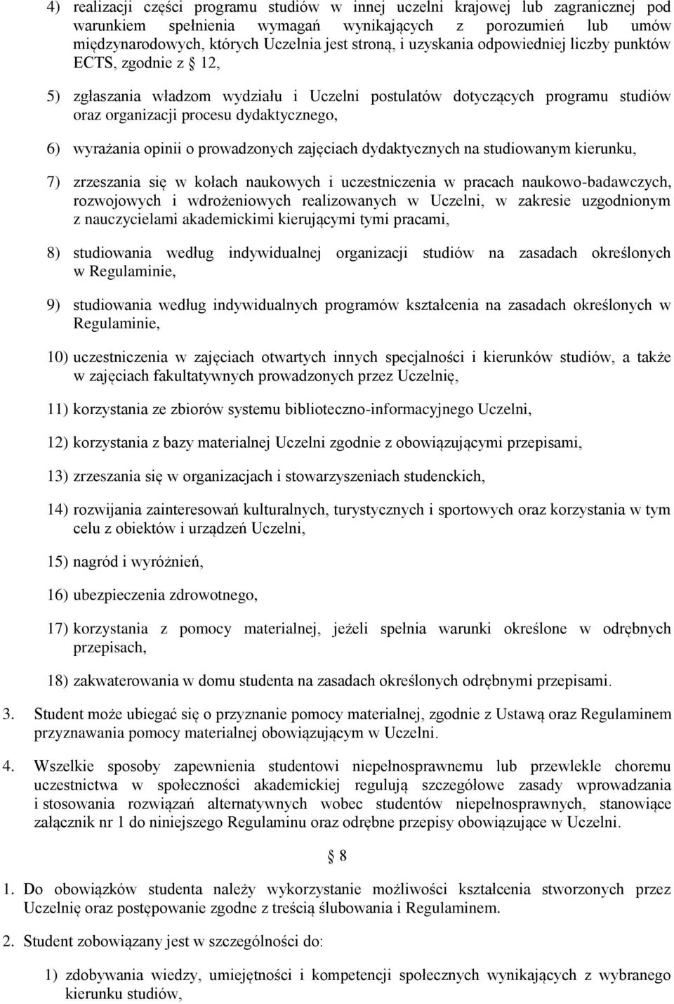 o prowadzonych zajęciach dydaktycznych na studiowanym kierunku, 7) zrzeszania się w kołach naukowych i uczestniczenia w pracach naukowo-badawczych, rozwojowych i wdrożeniowych realizowanych w