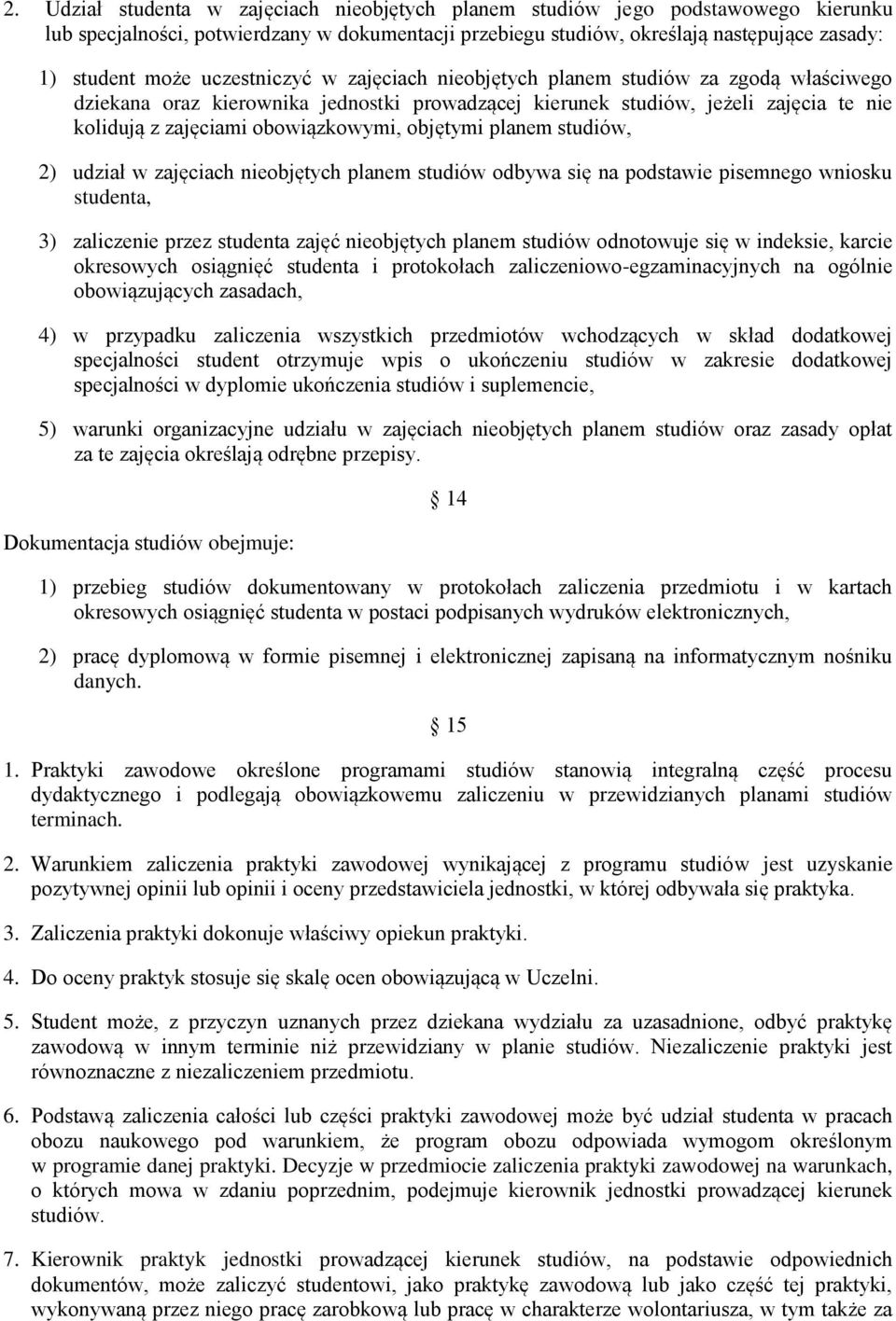 objętymi planem studiów, 2) udział w zajęciach nieobjętych planem studiów odbywa się na podstawie pisemnego wniosku studenta, 3) zaliczenie przez studenta zajęć nieobjętych planem studiów odnotowuje