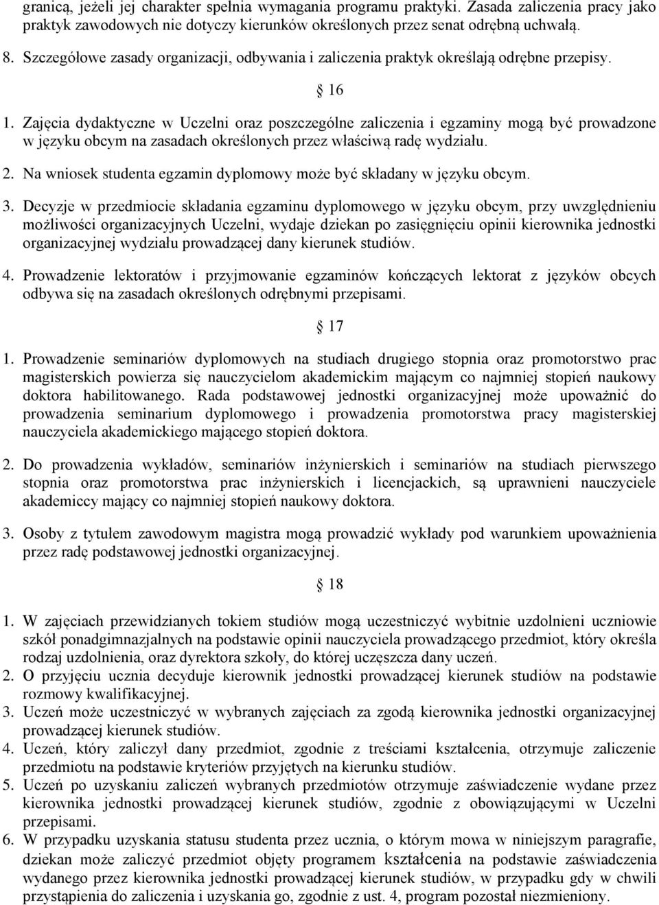 Zajęcia dydaktyczne w Uczelni oraz poszczególne zaliczenia i egzaminy mogą być prowadzone w języku obcym na zasadach określonych przez właściwą radę wydziału. 2.