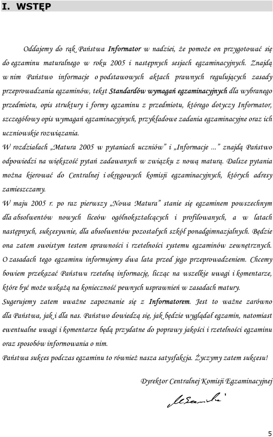 egzaminu z przedmiotu, którego dotyczy Informator, szczegółowy opis wymagań egzaminacyjnych, przykładowe zadania egzaminacyjne oraz ich uczniowskie rozwiązania.