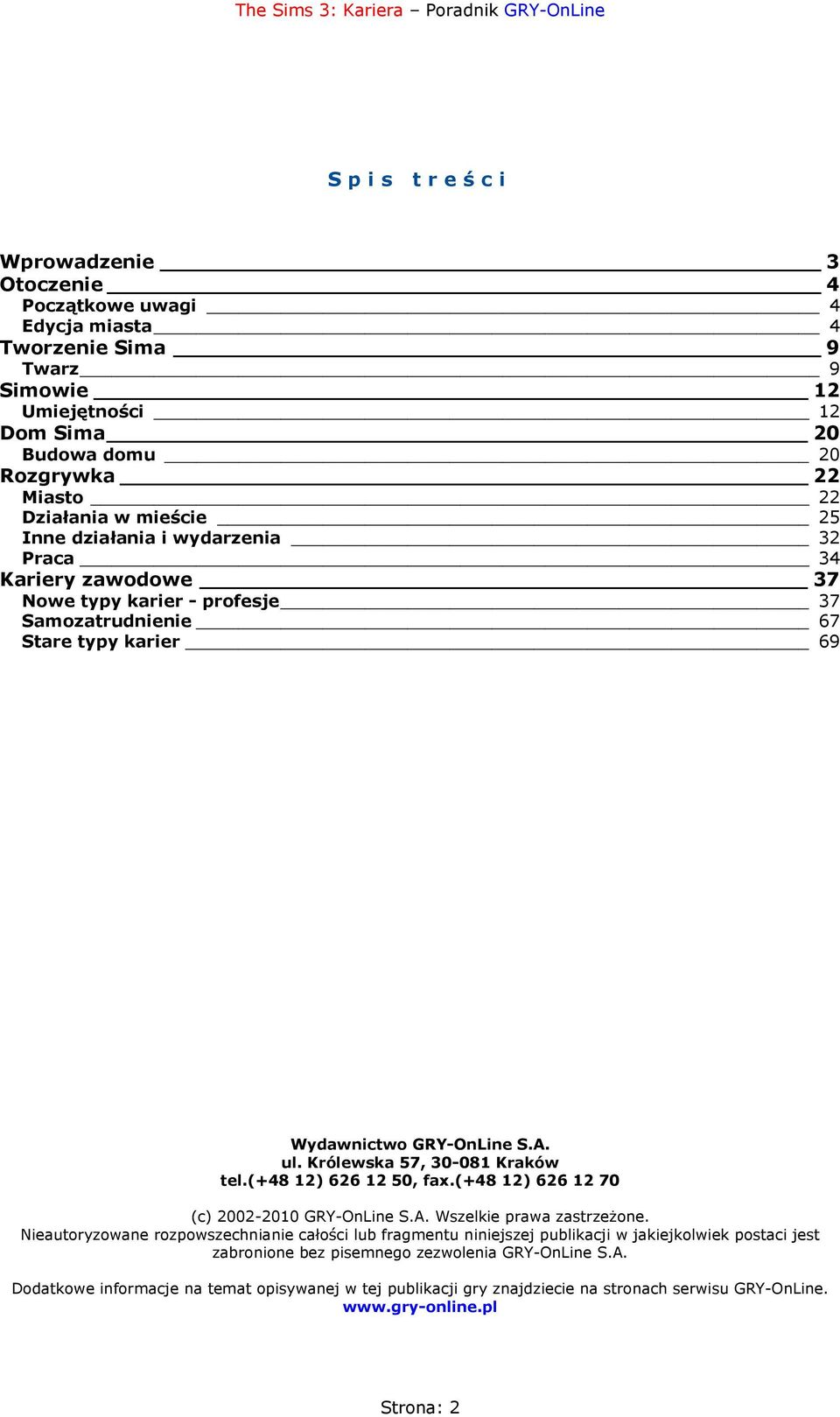 Królewska 57, 30-081 Kraków tel.(+48 12) 626 12 50, fax.(+48 12) 626 12 70 (c) 2002-2010 GRY-OnLine S.A. Wszelkie prawa zastrzeżone.