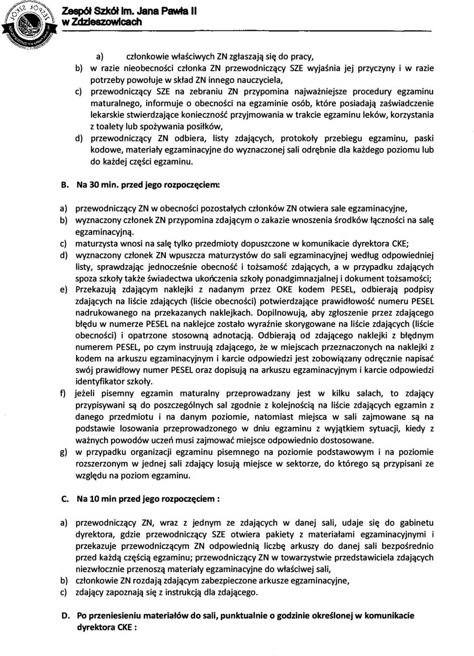 przyjmowania w trakcie egzaminu leków, korzystania z toalety lub spożywania posiłków, d) przewodniczący ZN odbiera, listy zdających, protokoły przebiegu egzaminu, paski kodowe, materiały