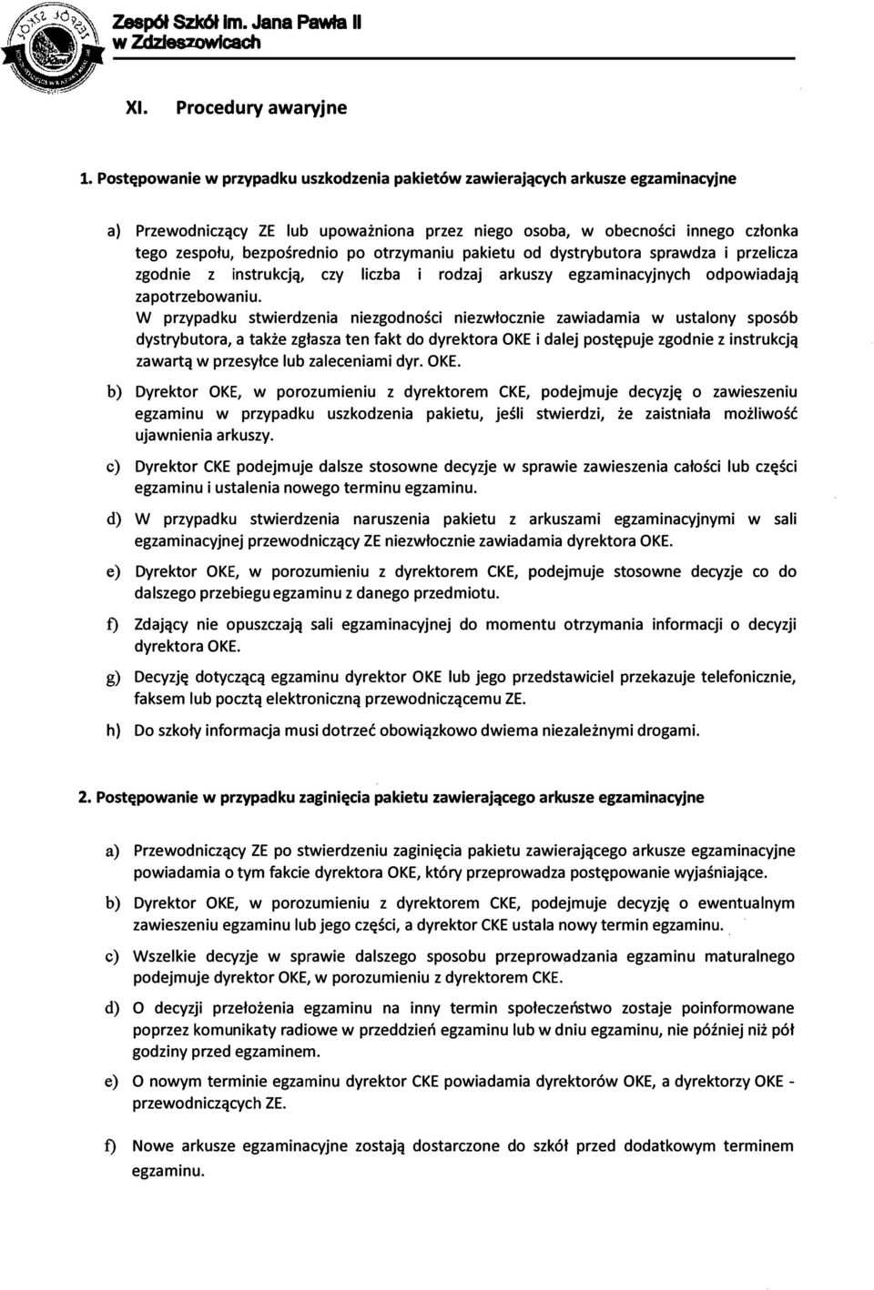 otrzymaniu pakietu od dystrybutora sprawdza i przelicza zgodnie z instrukcją, czy liczba i rodzaj arkuszy egzaminacyjnych odpowiadają zapotrzebowaniu.