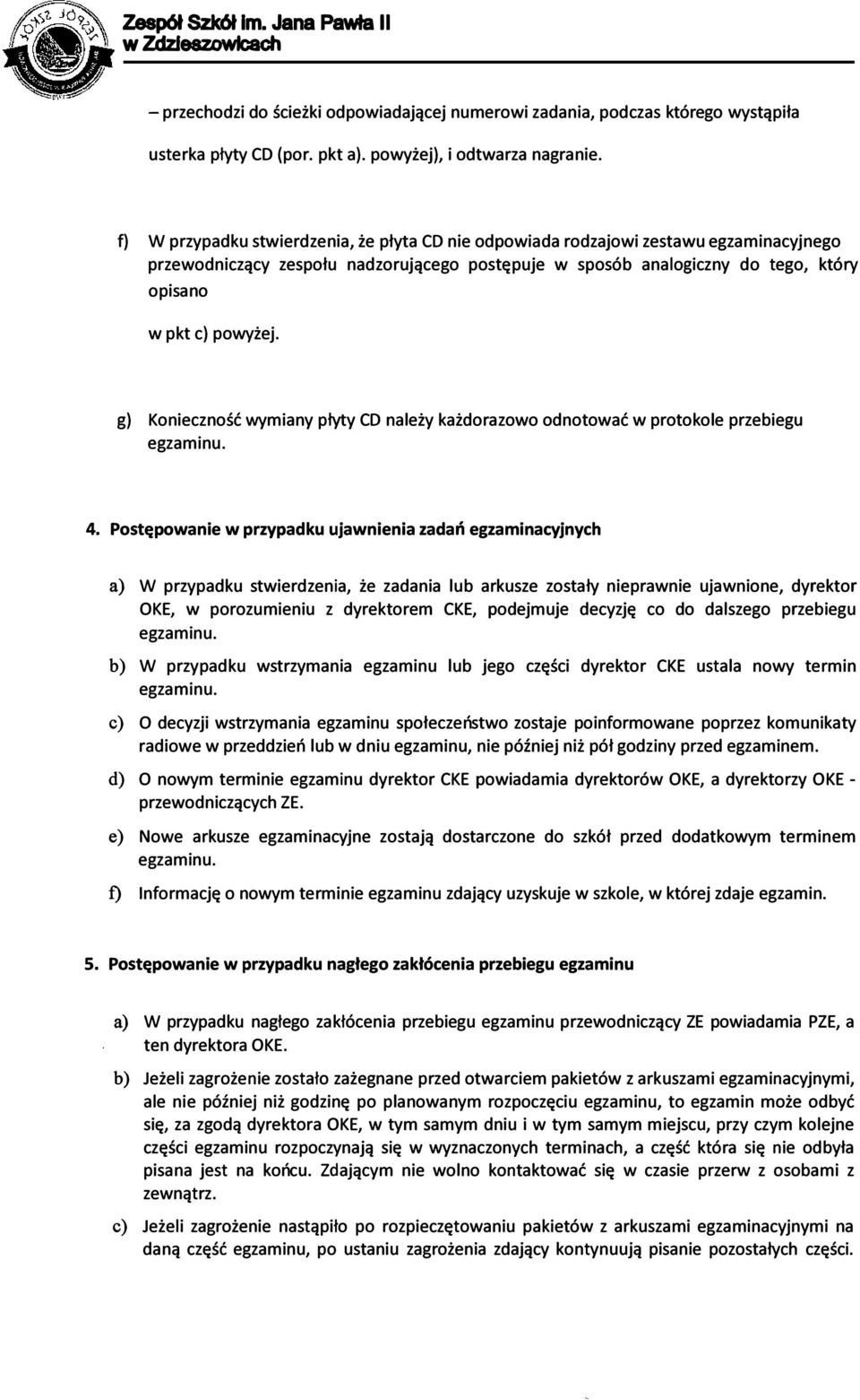 g) Konieczność wymiany płyty CD należy każdorazowo odnotować w protokole przebiegu egzaminu. 4.