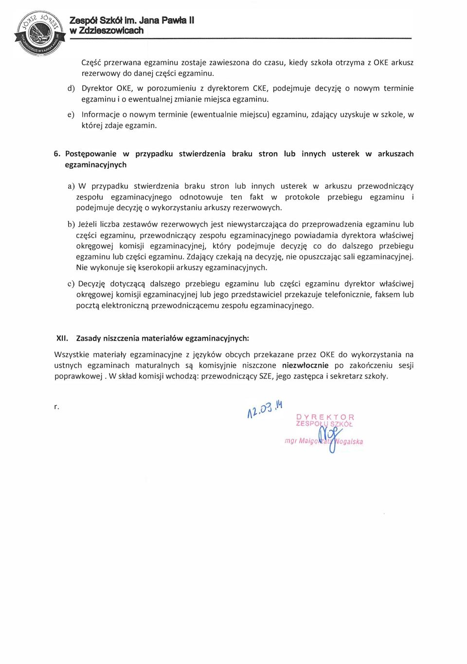 e) Informacje o nowym terminie (ewentualnie miejscu) egzaminu, zdający uzyskuje w szkole, w której zdaje egzamin. 6.