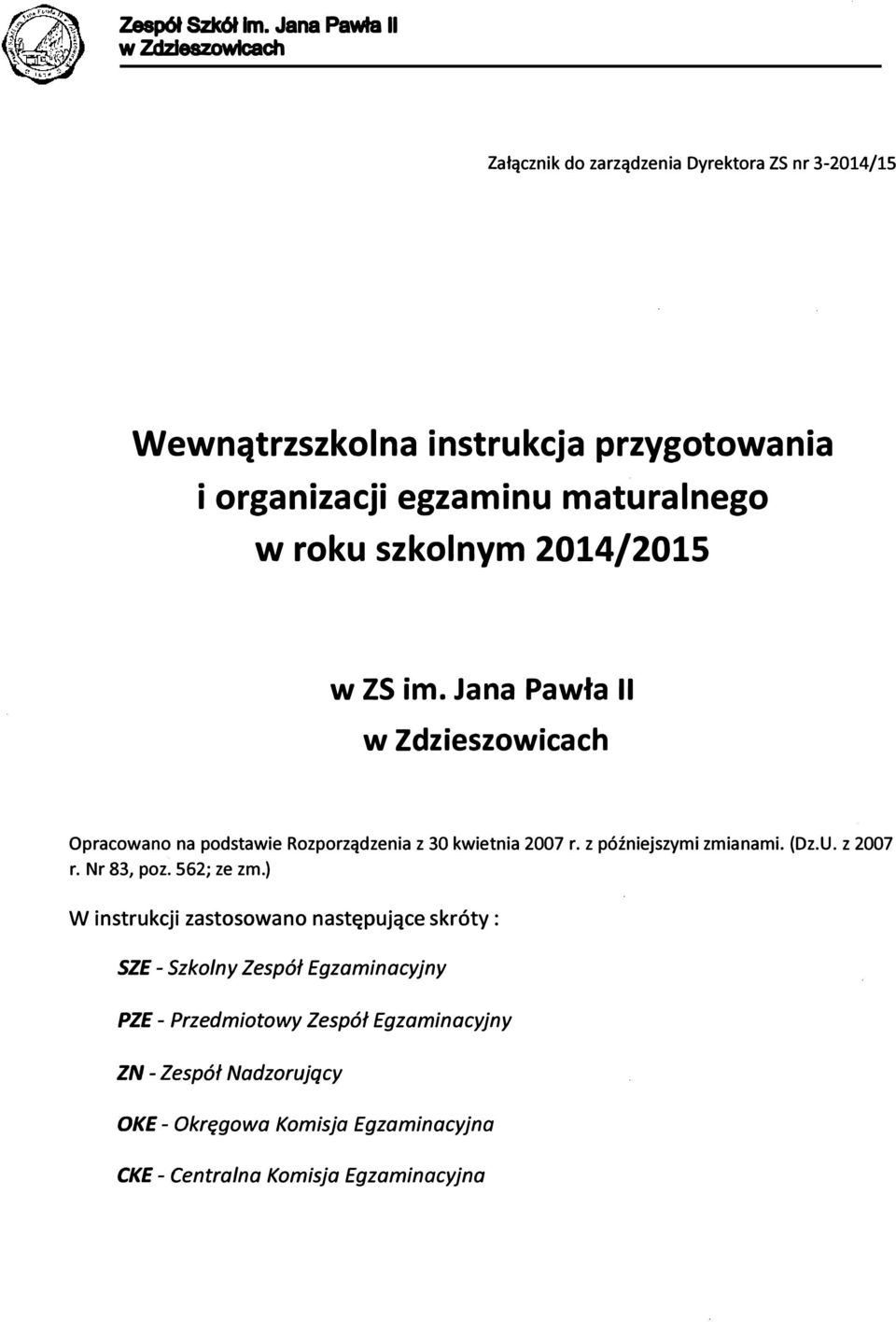 z późniejszymi zmianami. (Dz.U. z 2007 r. Nr 83, poz. 562; ze zm.