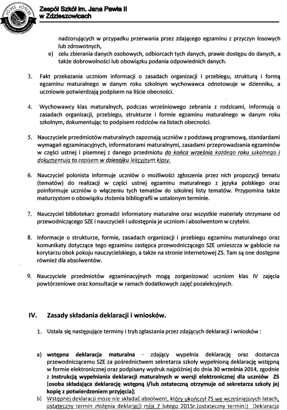Fakt przekazania uczniom informacji o zasadach organizacji i przebiegu, strukturą i formą egzaminu maturalnego w danym roku szkolnym wychowawca odnotowuje w dzienniku, a uczniowie potwierdzają