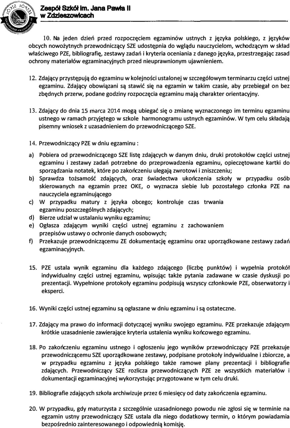 Zdający przystępują do egzaminu w kolejności ustalonej w szczegółowym terminarzu części ustnej egzaminu.