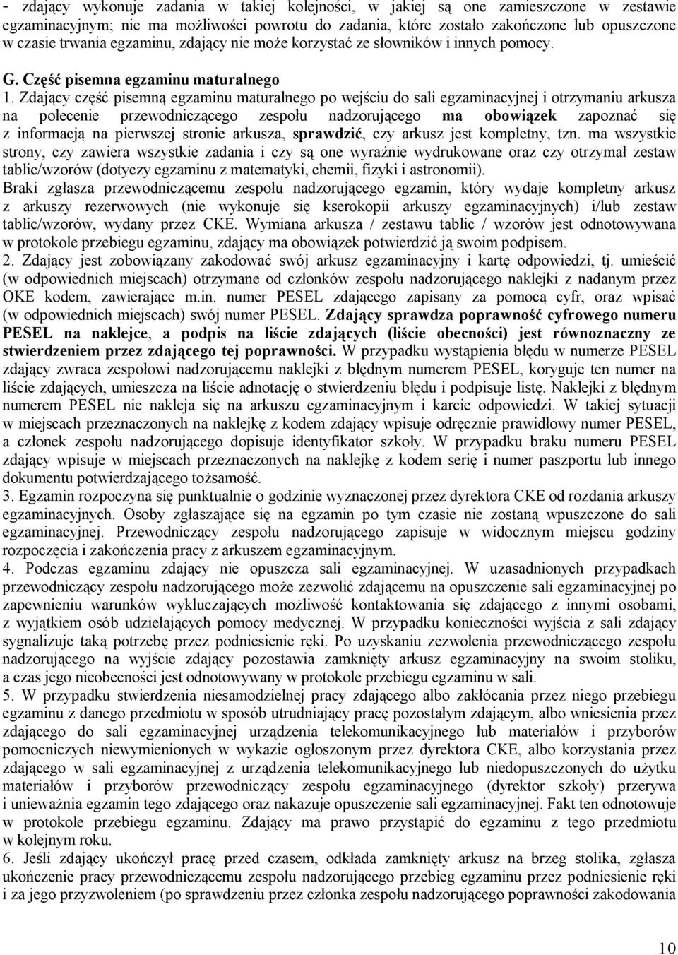 Zdający część pisemną egzaminu maturalnego po wejściu do sali egzaminacyjnej i otrzymaniu arkusza na polecenie przewodniczącego zespołu nadzorującego ma obowiązek zapoznać się z informacją na