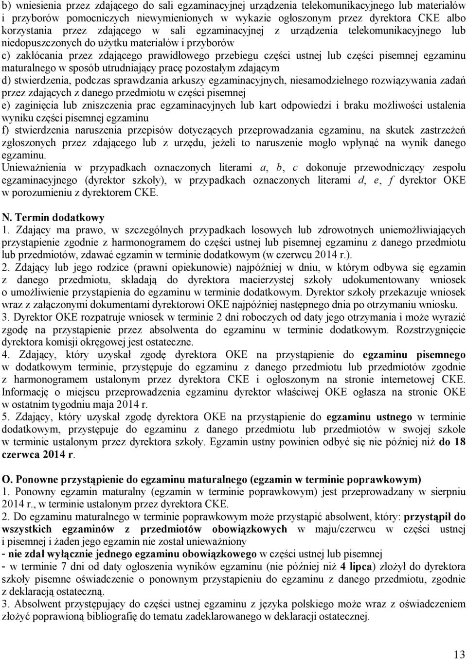 części pisemnej egzaminu maturalnego w sposób utrudniający pracę pozostałym zdającym d) stwierdzenia, podczas sprawdzania arkuszy egzaminacyjnych, niesamodzielnego rozwiązywania zadań przez zdających