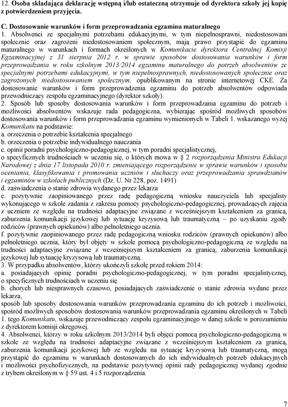 warunkach i formach określonych w Komunikacie dyrektora Centralnej Komisji Egzaminacyjnej z 31 sierpnia 2012 r.