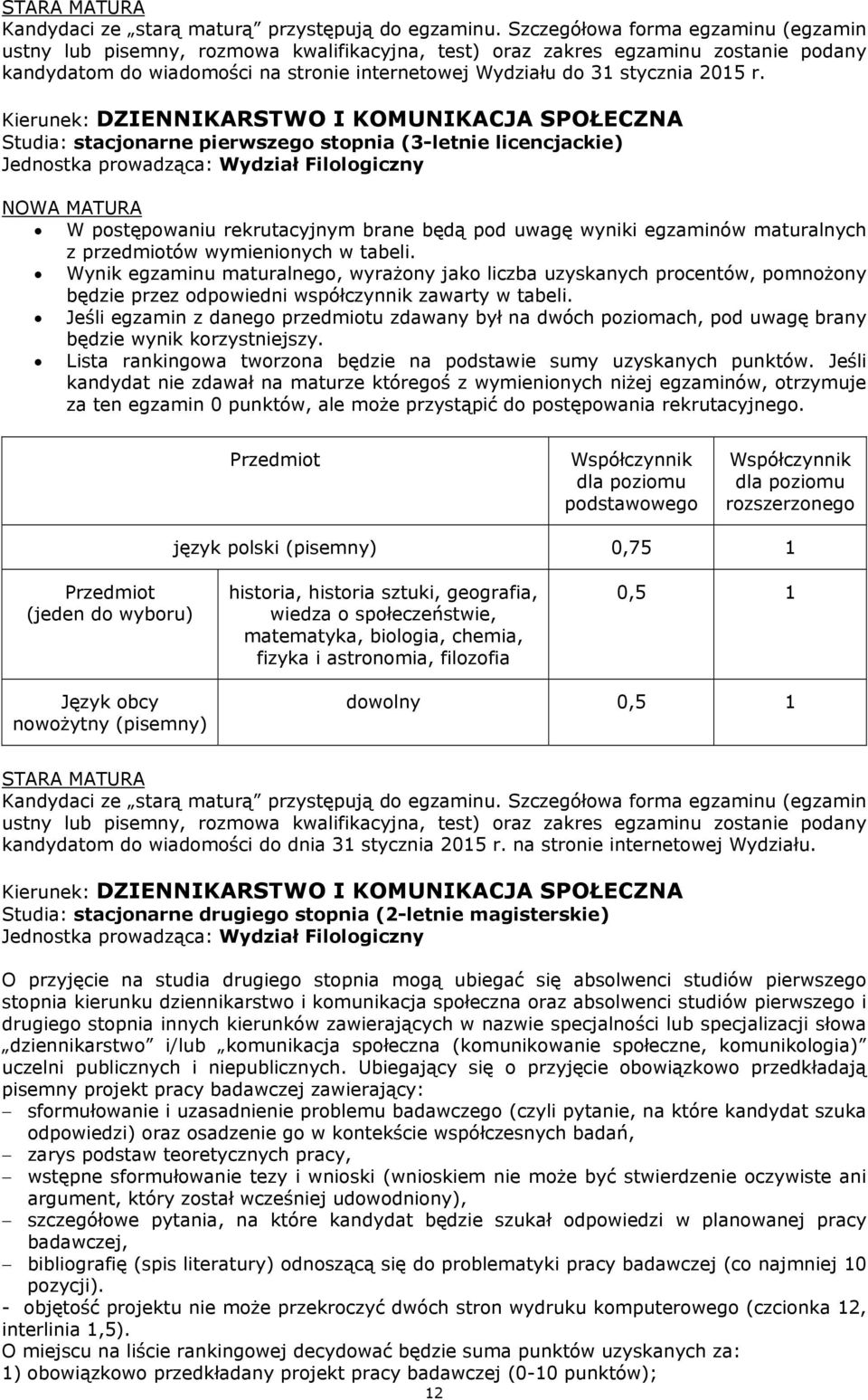 astronomia, filozofia 0,5 1 Język obcy nowożytny (pisemny) dowolny 0,5 1 Kierunek: DZIENNIKARSTWO I KOMUNIKACJA SPOŁECZNA O przyjęcie na studia drugiego stopnia mogą ubiegać się absolwenci studiów