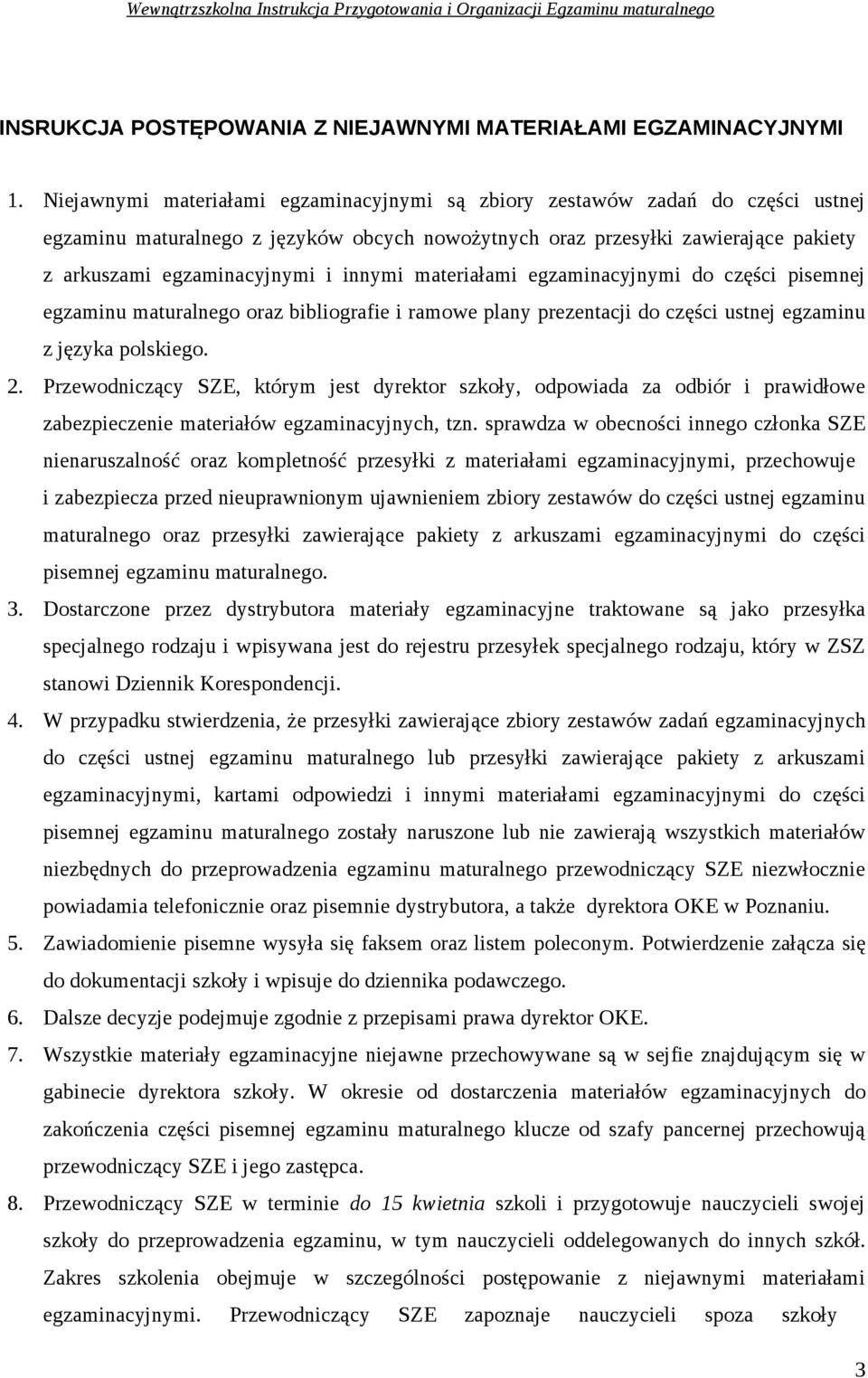 innymi materiałami egzaminacyjnymi do części pisemnej egzaminu maturalnego oraz bibliografie i ramowe plany prezentacji do części ustnej egzaminu z języka polskiego. 2.